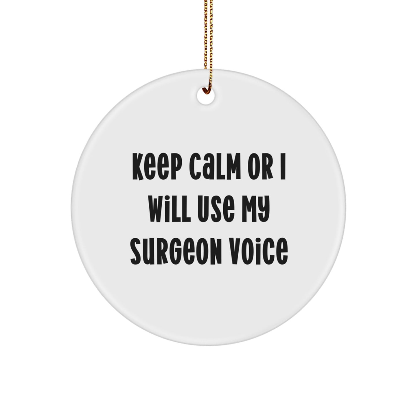Funny Christmas Unique Gifts from Surgeon Friends and Family - Keep Calm Or I Will Use My Surgeon Voice Circle Ornament for Surgeon Men - Image 1