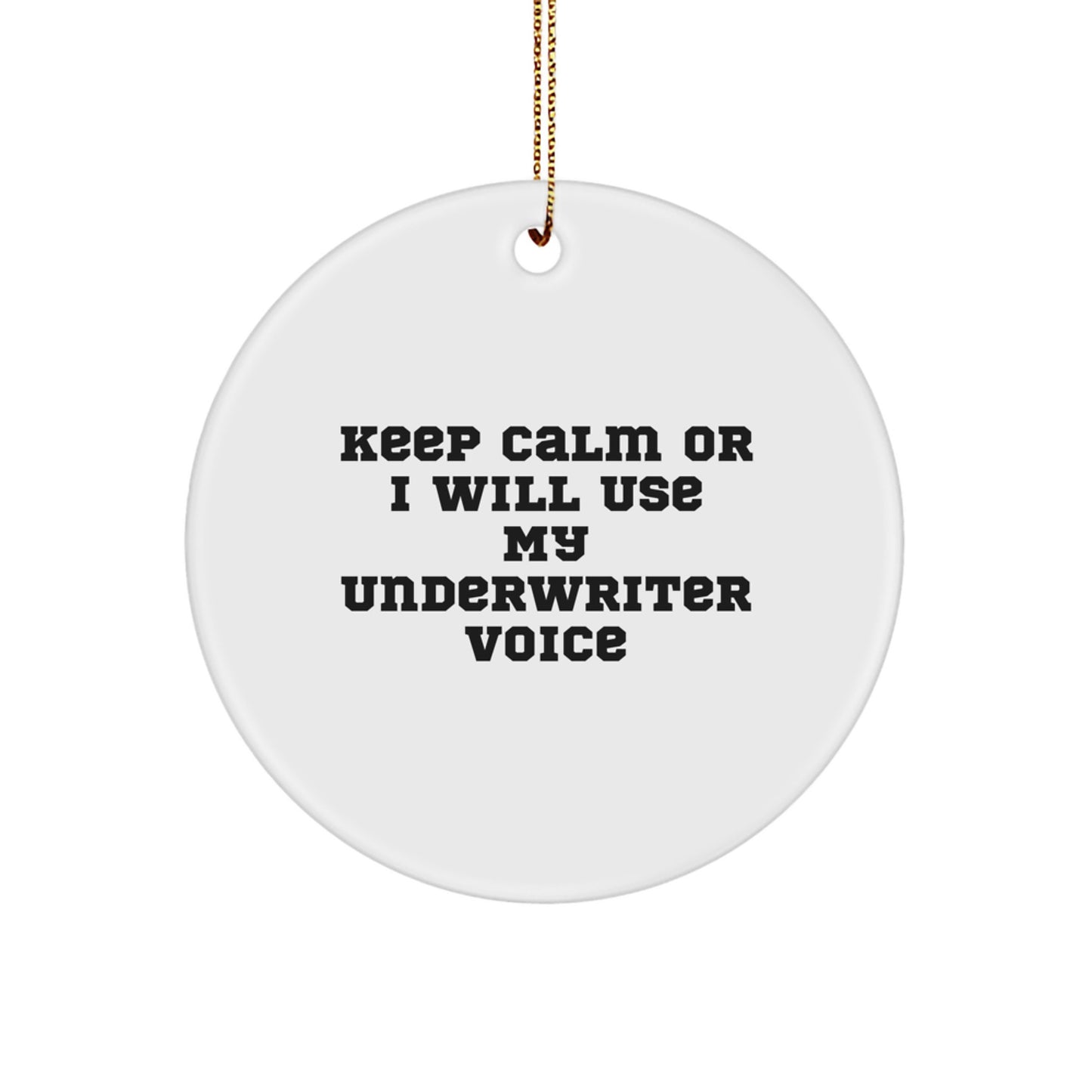 Funny Underwriter Gifts for Men - 'Keep Calm Or I Will Use My Underwriter Voice' Christmas Unique Circle Ornaments for Friends and Family - Image 1