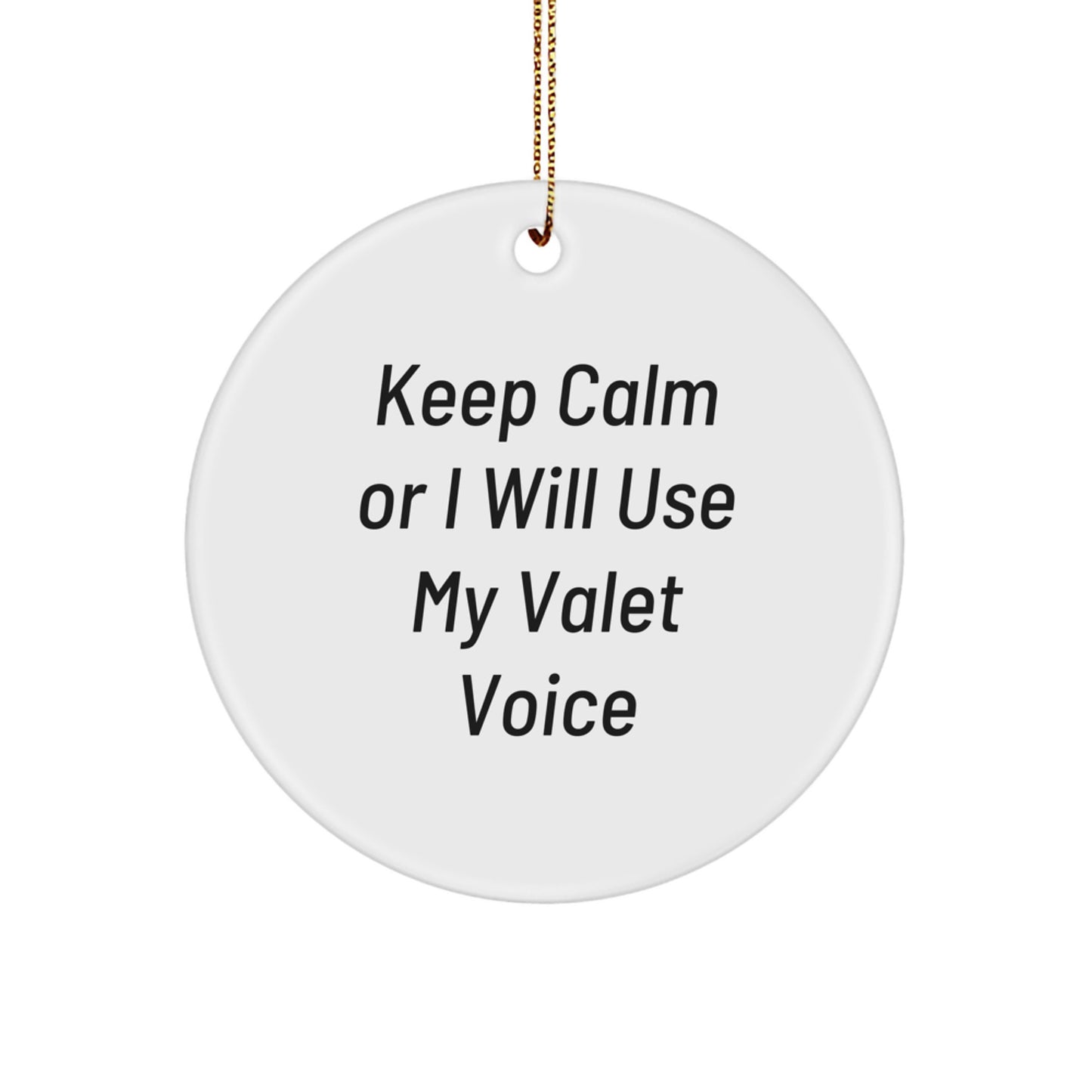 Funny Valet Gifts from Men to Family - 'Keep Calm Or I Will Use My Valet Voice' Circle Ornament for Christmas - Image 1