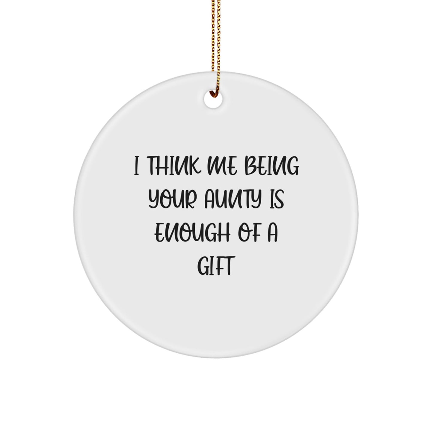 Aunty Circle Ornament Gift Funny Quote for Women, Gifts from Family to Aunty, Perfect for Christmas Unique Decorations, 'I Think Me Being Your Aunty Is Enough Of A Gift' - Image 1
