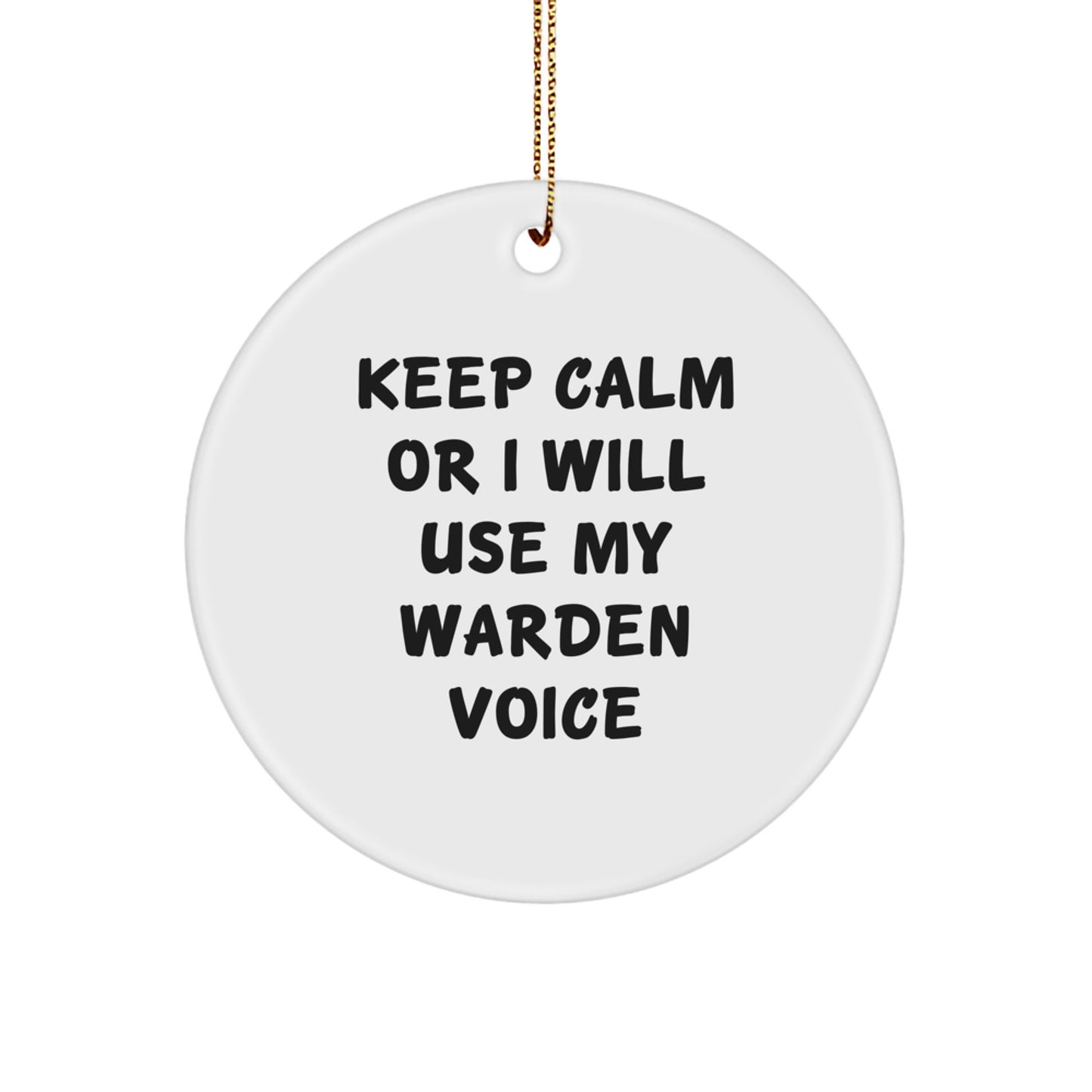 Funny Warden Gifts for Men, Warden Circle Ornament, Keep Calm Or I Will Use My Warden Voice, Christmas Unique Gifts from Friends to Family - Image 1