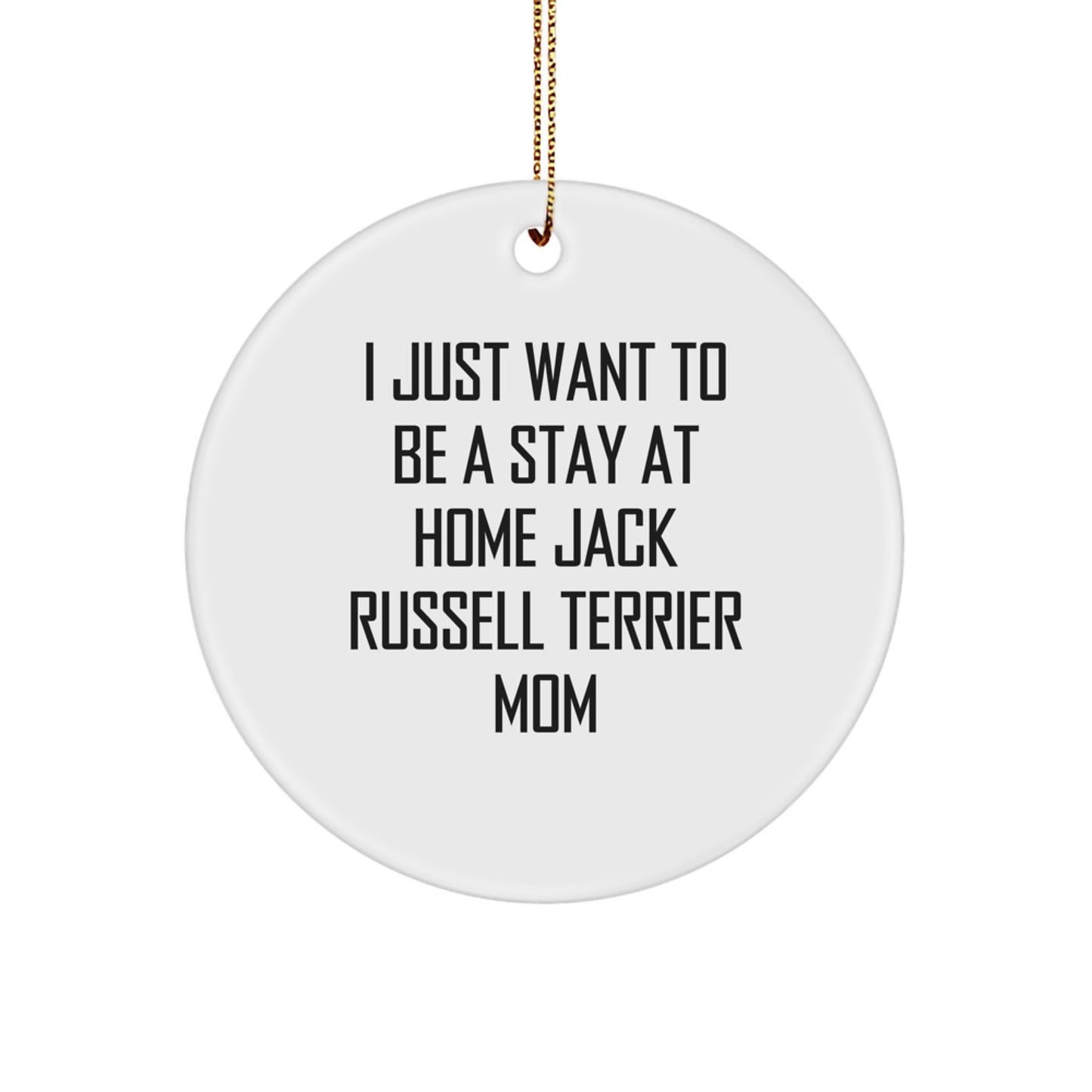 Funny Jack Russell Terrier Dog Christmas Unique Gifts, Circle Ornament for Mom, I Just Want To Be A Stay At Home Jack Russell Terrier Mom, Fun Unique Gifts from Mom to Jack Russell Terrier Dog - Image 1