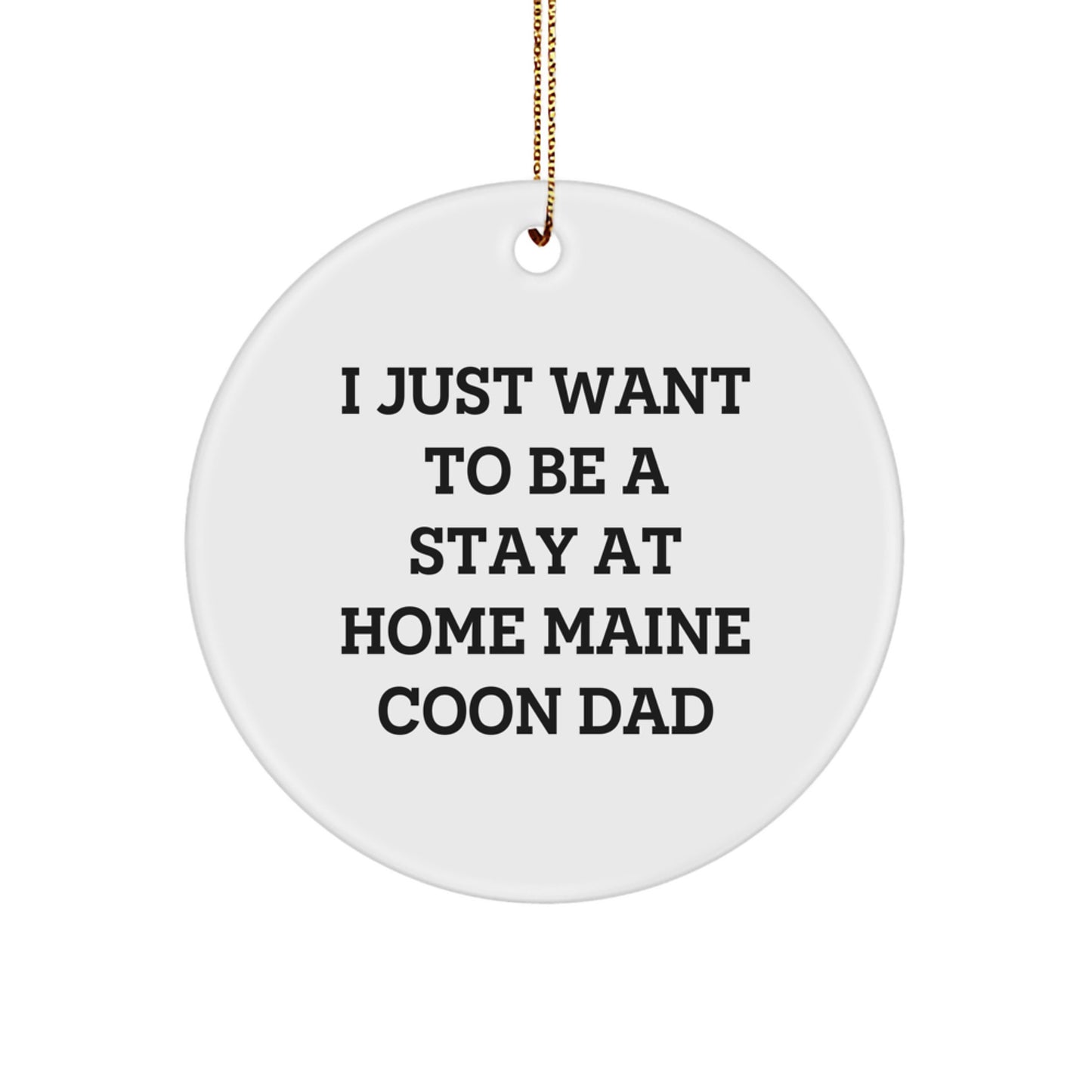 Funny Maine Coon Cat Gifts from Men to Friends - I Just Want To Be A Stay At Home Maine Coon Dad Christmas Unique Circle Ornament - Image 1