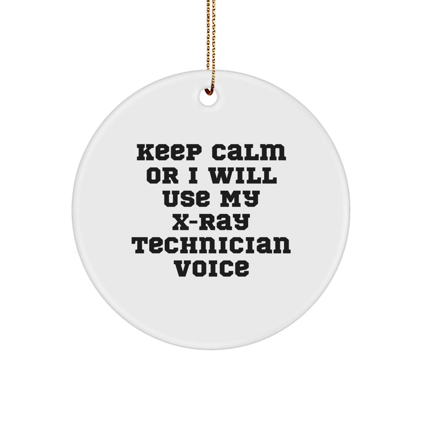 Funny X-Ray Technician Gifts from Friends to Coworkers - Christmas Unique Circle Ornament Keep Calm Or I Will Use My X-ray Technician Voice - Image 1
