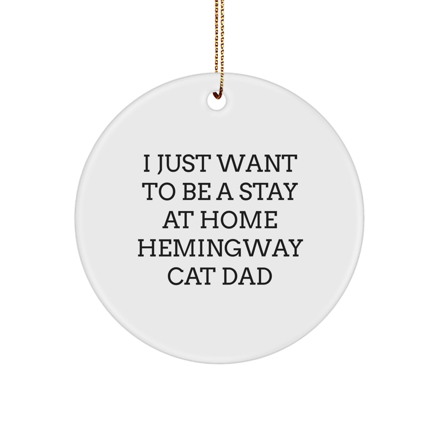 Hemingway Cat Dad Gifts for Men - I Just Want To Be A Stay At Home Hemingway Cat Dad, Funny Circle Ornament for Christmas - Image 1