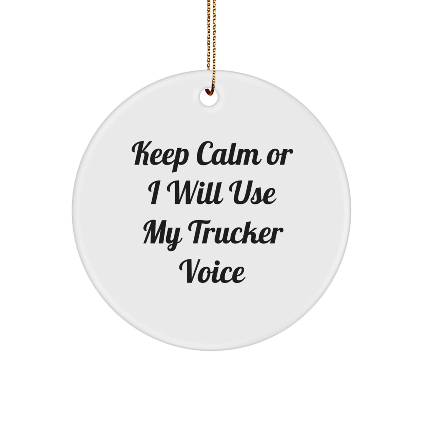 Funny Trucker Gifts from Friends - 'Keep Calm Or I Will Use My Trucker Voice' Circle Ornament for Men, Women, and Coworkers, Christmas Unique Presents for Trucker Enthusiasts - Image 1