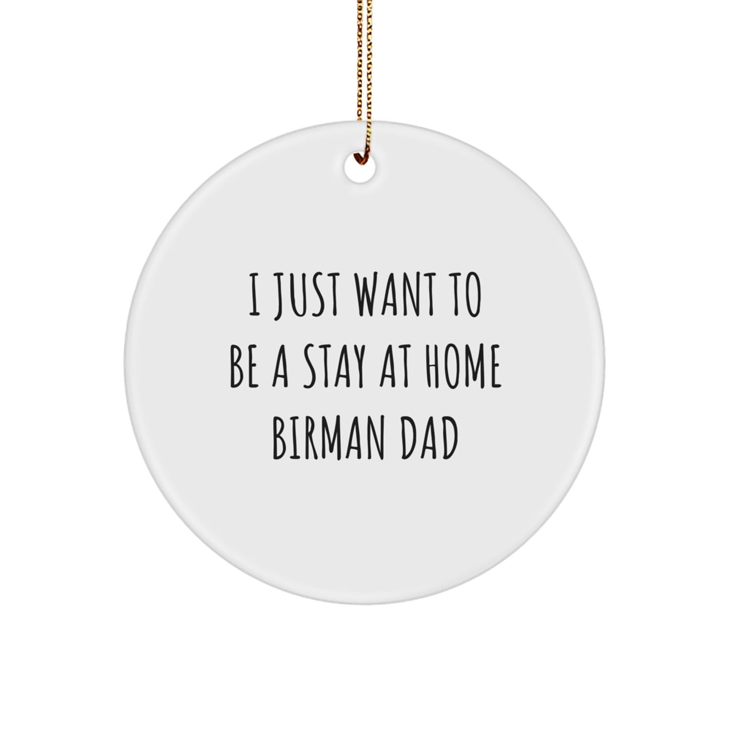 Birman Cat Lovers Gifts from Friends for Christmas Unique Circle Ornaments, I Just Want To Be A Stay At Home Birman Dad - Image 1