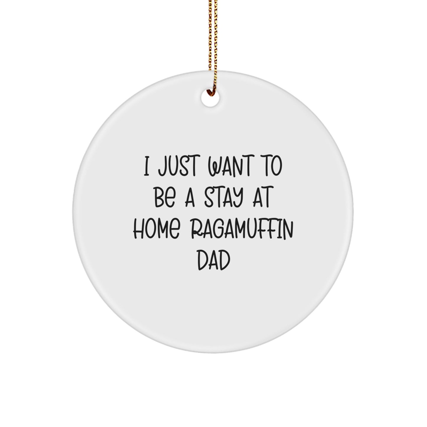 Ragamuffin Cat Circle Ornament Gifts from Dad - 'I Just Want To Be A Stay At Home Ragamuffin Dad' Funny Quote for Christmas - Image 1