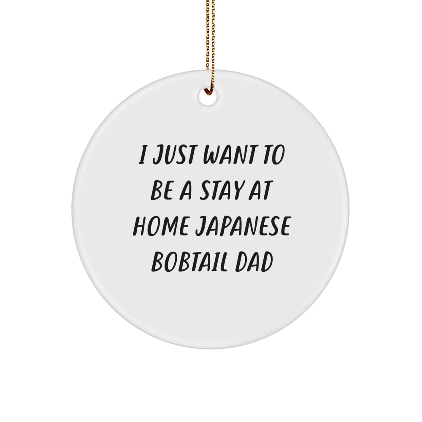 Japanese Bobtail Cat Dad's Fun Circle Ornament, I Just Want To Be A Stay At Home Japanese Bobtail Dad, Gifts from Men to Japanese Bobtail Cat Family, Christmas Unique Gifts - Image 1