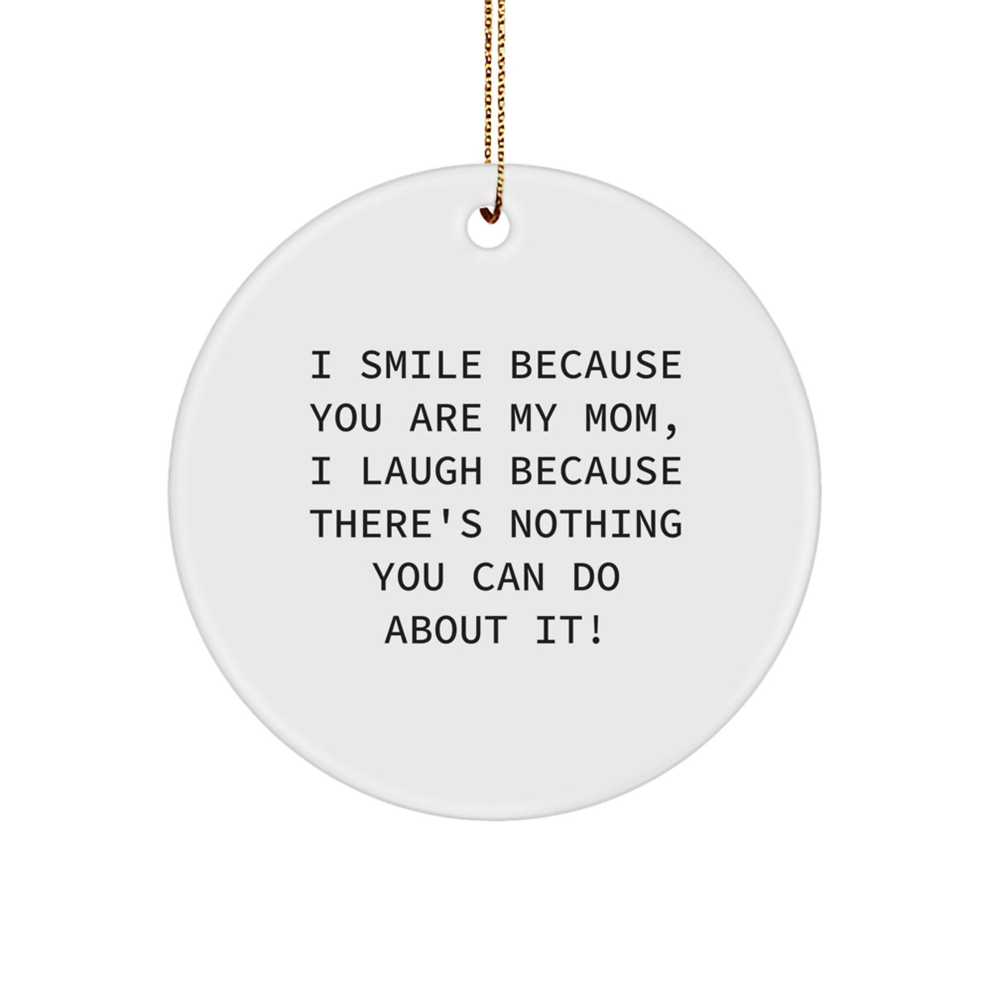 Funny Mom Gifts from Mom to Mom - I Smile Because You Are My Mom, Circle Ornament for Christmas - Image 1
