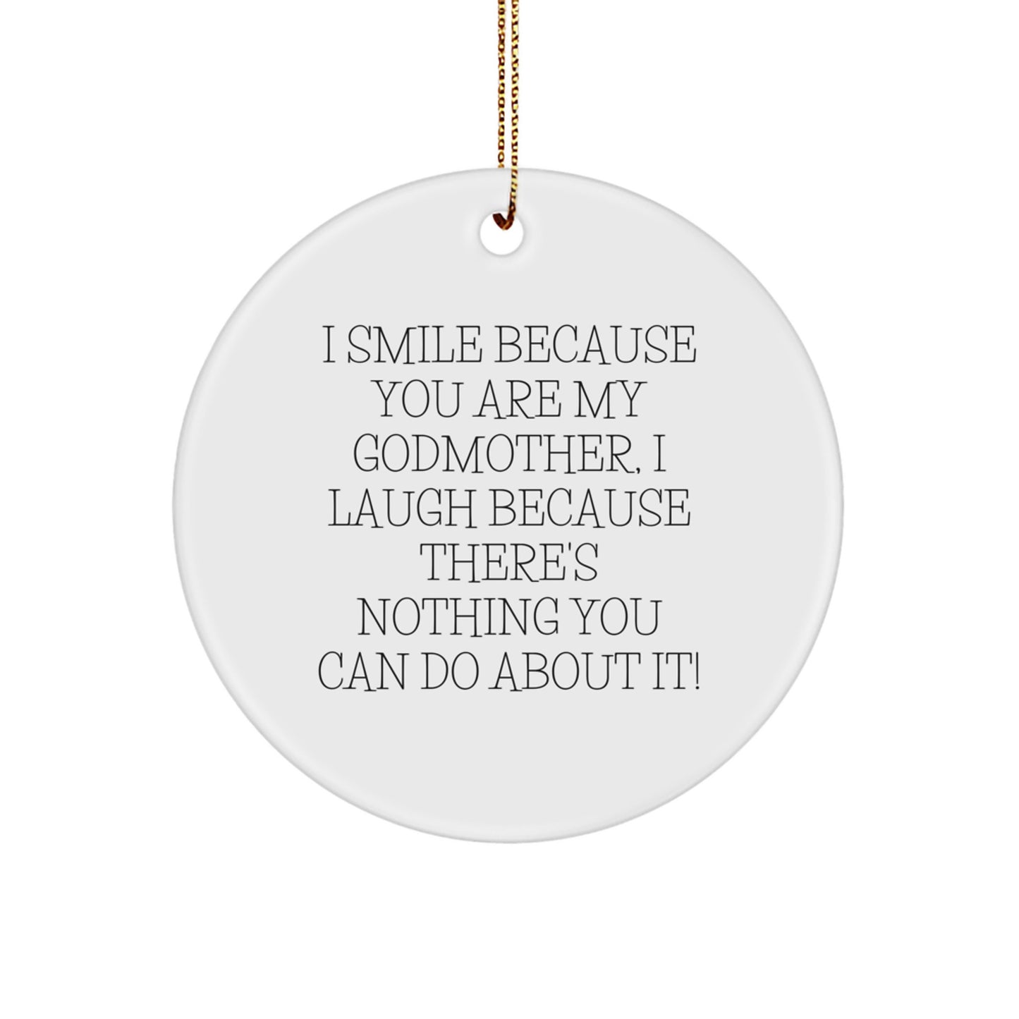 Funny Godmother Gifts from Family, I Smile Because You Are My Godmother, Circle Ornament for Christmas - Image 1