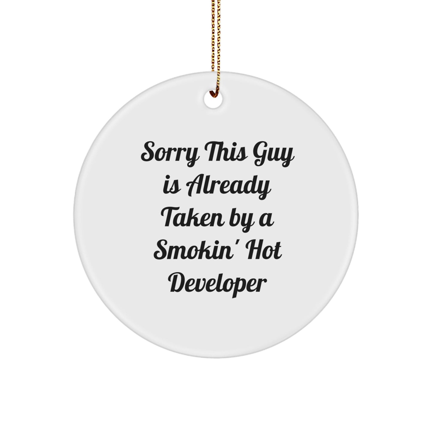 Funny Developer Circle Ornament, Gifts from Friends for Men, Christmas Unique Gifts, Sorry This Guy Is Already Taken By A Smokin' Hot Developer - Image 1