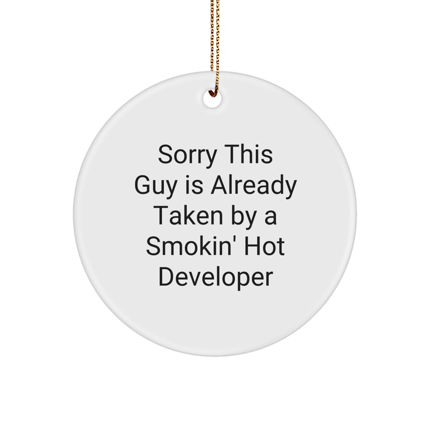 Funny Developer Gifts for Men, Unique Christmas Unique Gifts from Friends, Circle Ornament Quote 'Sorry This Guy Is Already Taken By A Smokin' Hot Developer' - Image 1