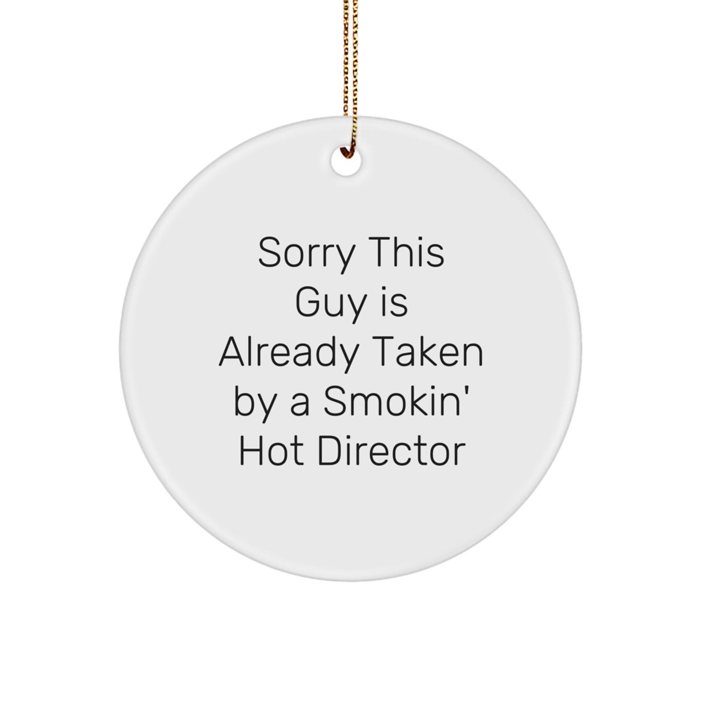 Funny Director Gifts from Friends, Unique Christmas Circle Ornament - Sorry This Guy Is Already Taken By A Smokin' Hot Director - Image 1