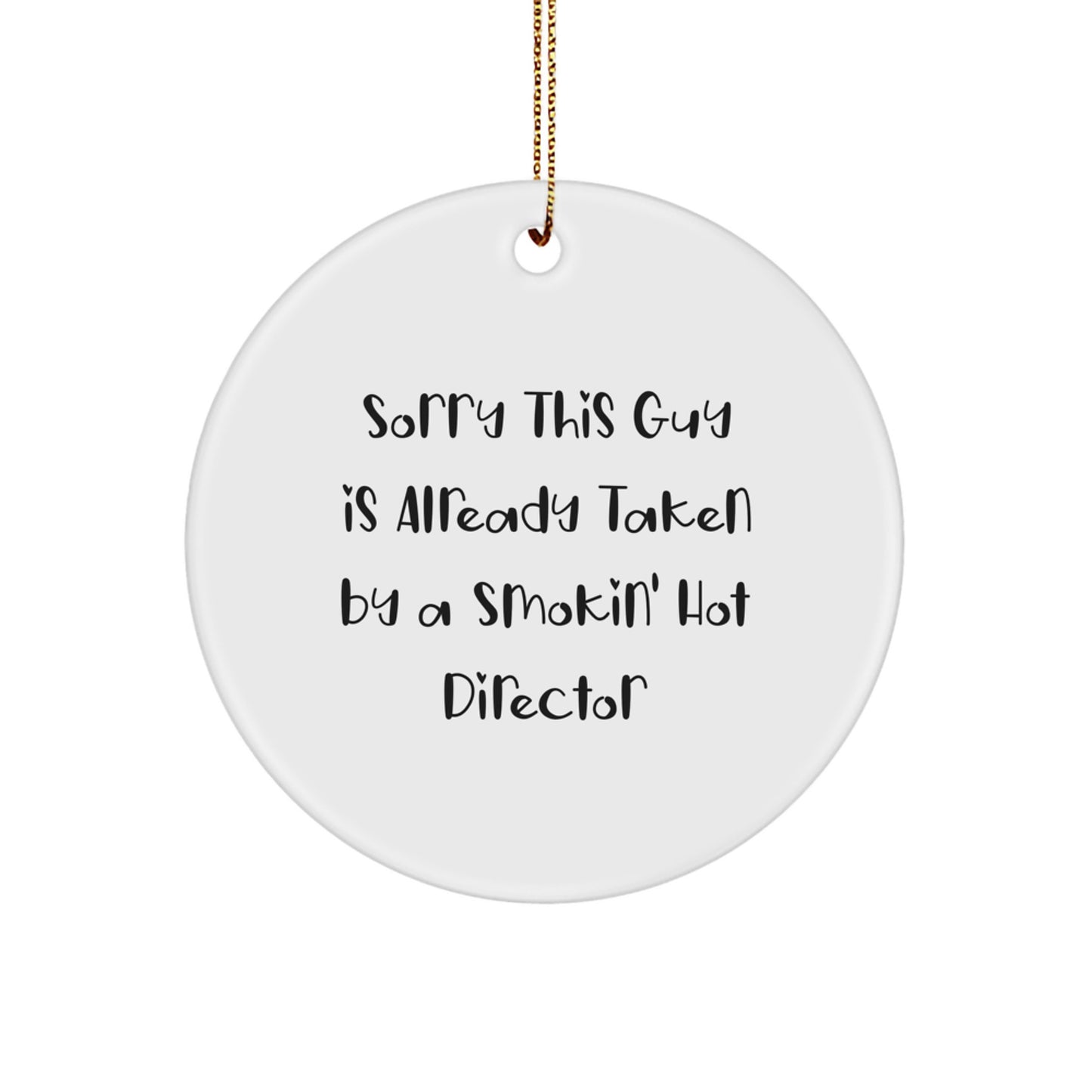 Funny Director Christmas Unique Gifts from Friends Circle Ornament - Sorry This Guy Is Already Taken By A Smokin' Hot Director - Image 1