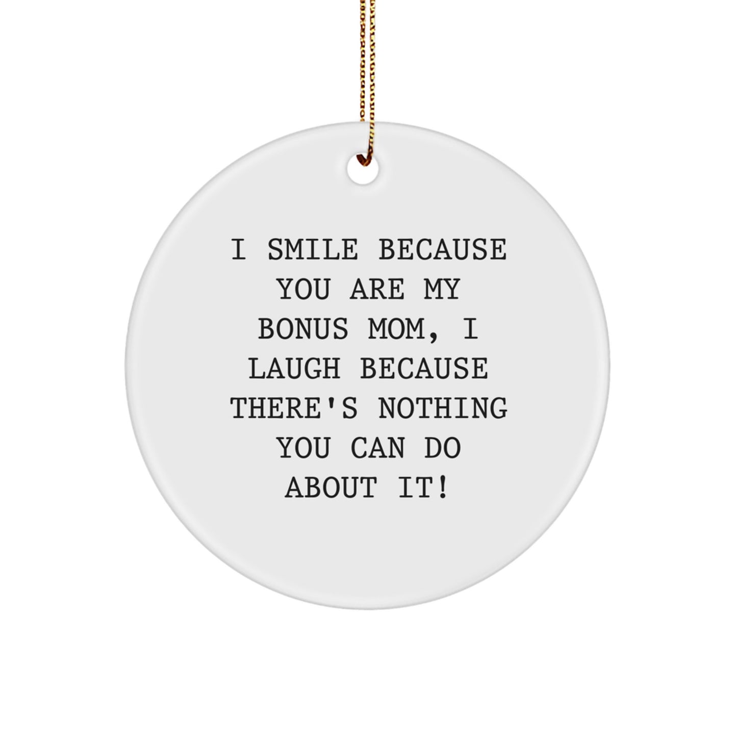 Funny Bonus Mom Gifts from Friends and Family - I Smile Because You Are My Bonus Mom, Unique Circle Ornament for Christmas - Image 1