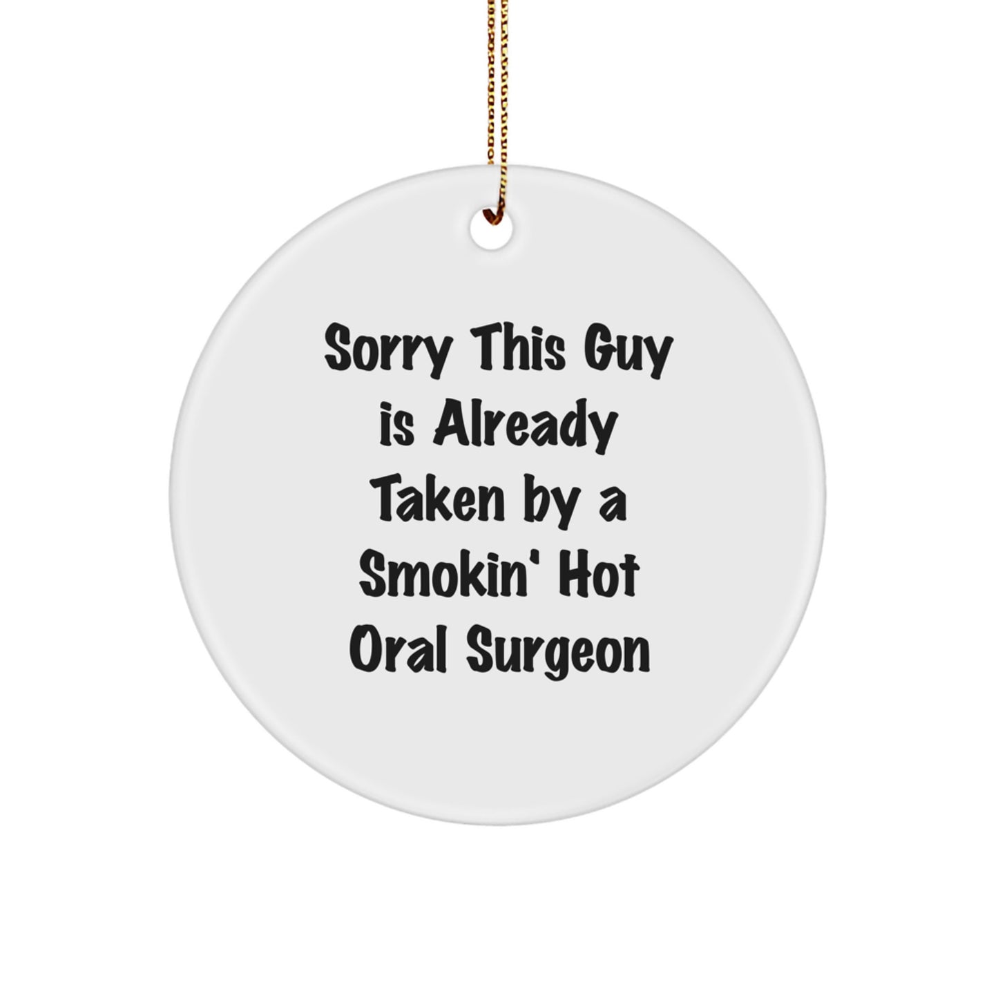 Funny Oral Surgeon Gifts from Friends - Circle Ornament Sorry This Guy Is Already Taken By A Smokin' Hot Oral Surgeon, Christmas Unique Gifts for Oral Surgeons - Image 1