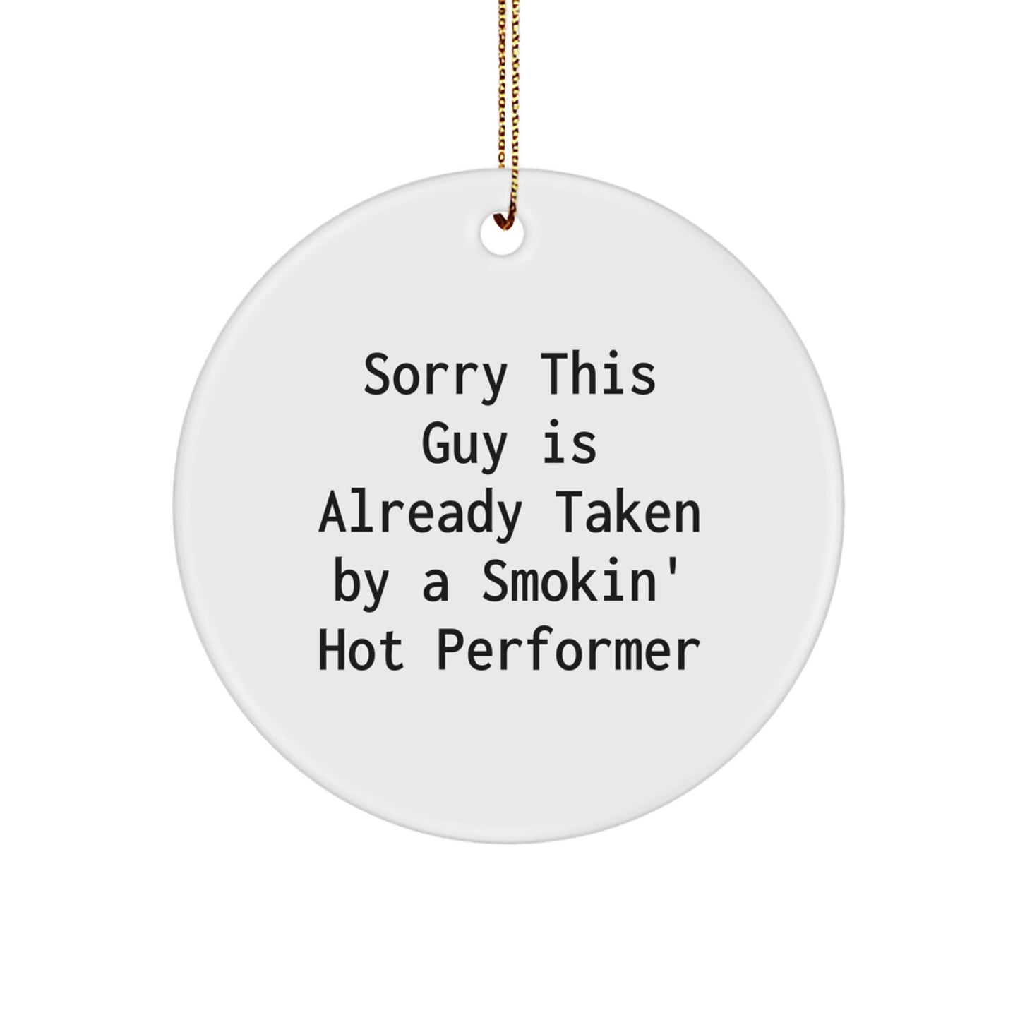 Funny Performer Gifts for Friends - Sorry This Guy Is Already Taken By A Smokin' Hot Performer Circle Ornament, Perfect for Christmas - Image 1