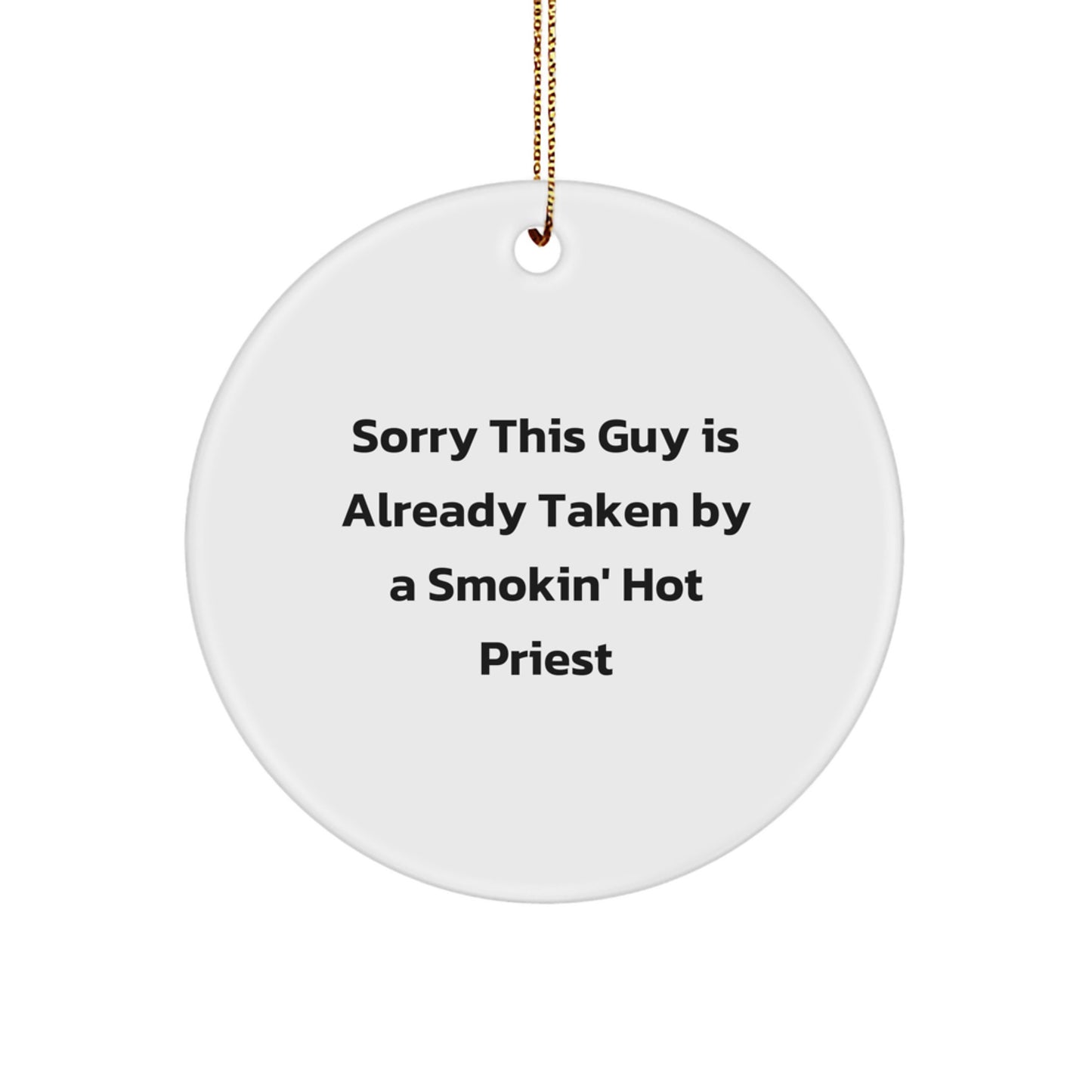 Funny Priest Circle Ornament Gifts from Men to Priest, Sorry This Guy Is Already Taken By A Smokin' Hot Priest, Christmas Unique Gifts for Priest - Image 1