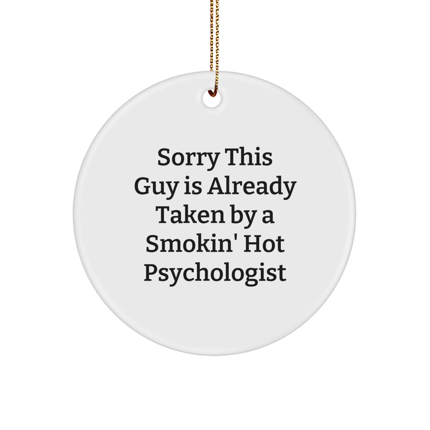 Gifts from Friends and Family for the Psychologist in Your Life - Sorry 'This Guy' is Already Taken - White Circle Ornament, Funny Christmas Decor - Image 1