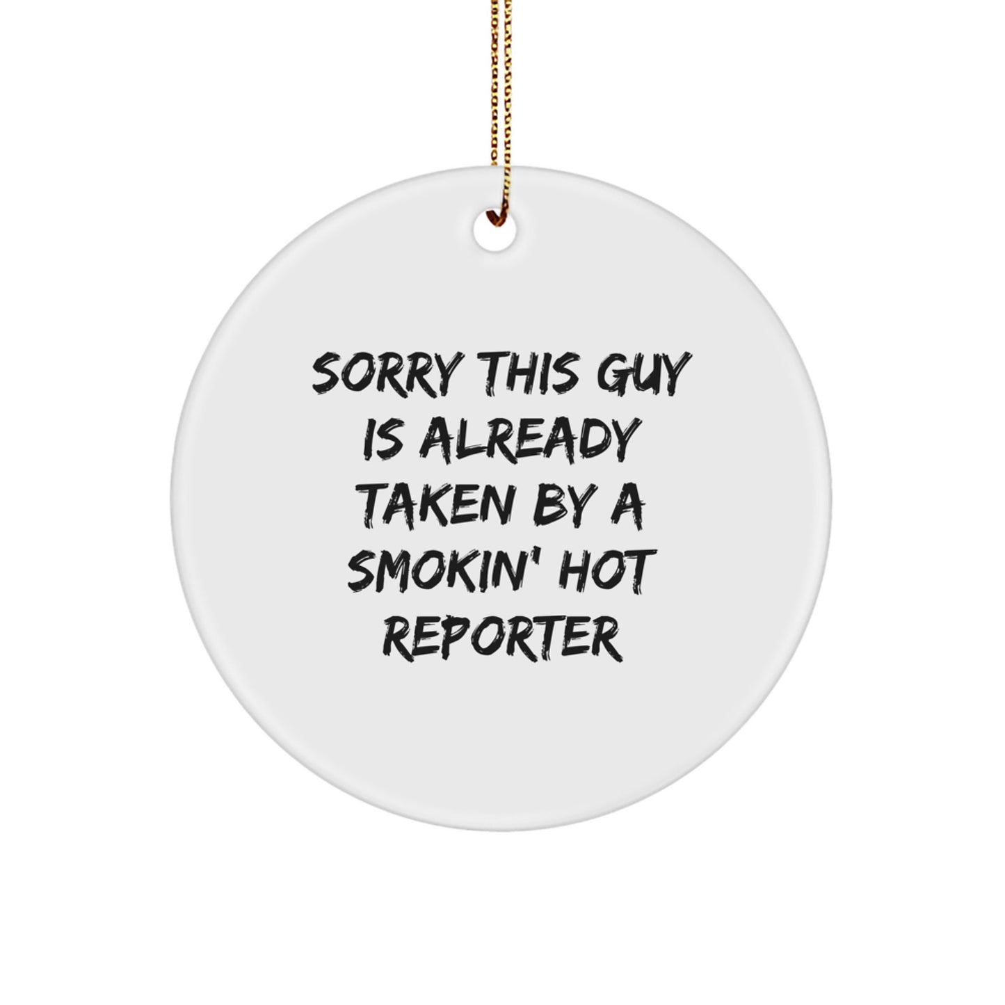 Funny Reporter Gifts for Christmas - Sorry This Guy Is Already Taken By A Smokin' Hot Reporter Circle Ornament, Gifts from Friends to Reporter - Image 1