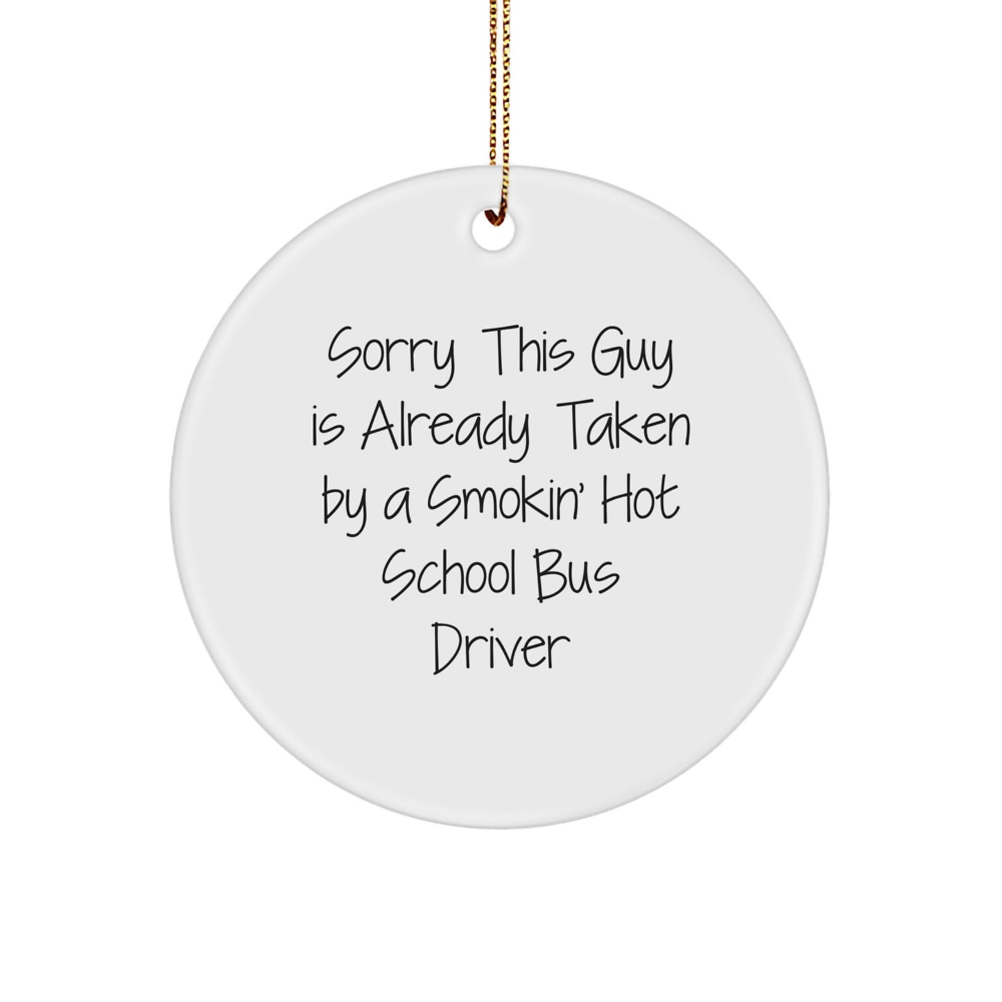 Funny School Bus Driver Christmas Unique Gifts - Gifts from Friends to School Bus Driver, Circle Ornament Quote - Sorry This Guy, Unique Christmas Ornaments for School Bus Driver - Image 1