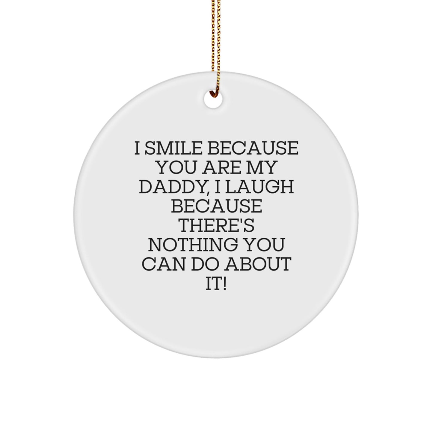 Daddy Humor Circle Ornament, Gifts from Men to Daddies, Funny Quote 'I Smile Because You Are My Daddy', Christmas Unique Gifts for Dads - Image 1