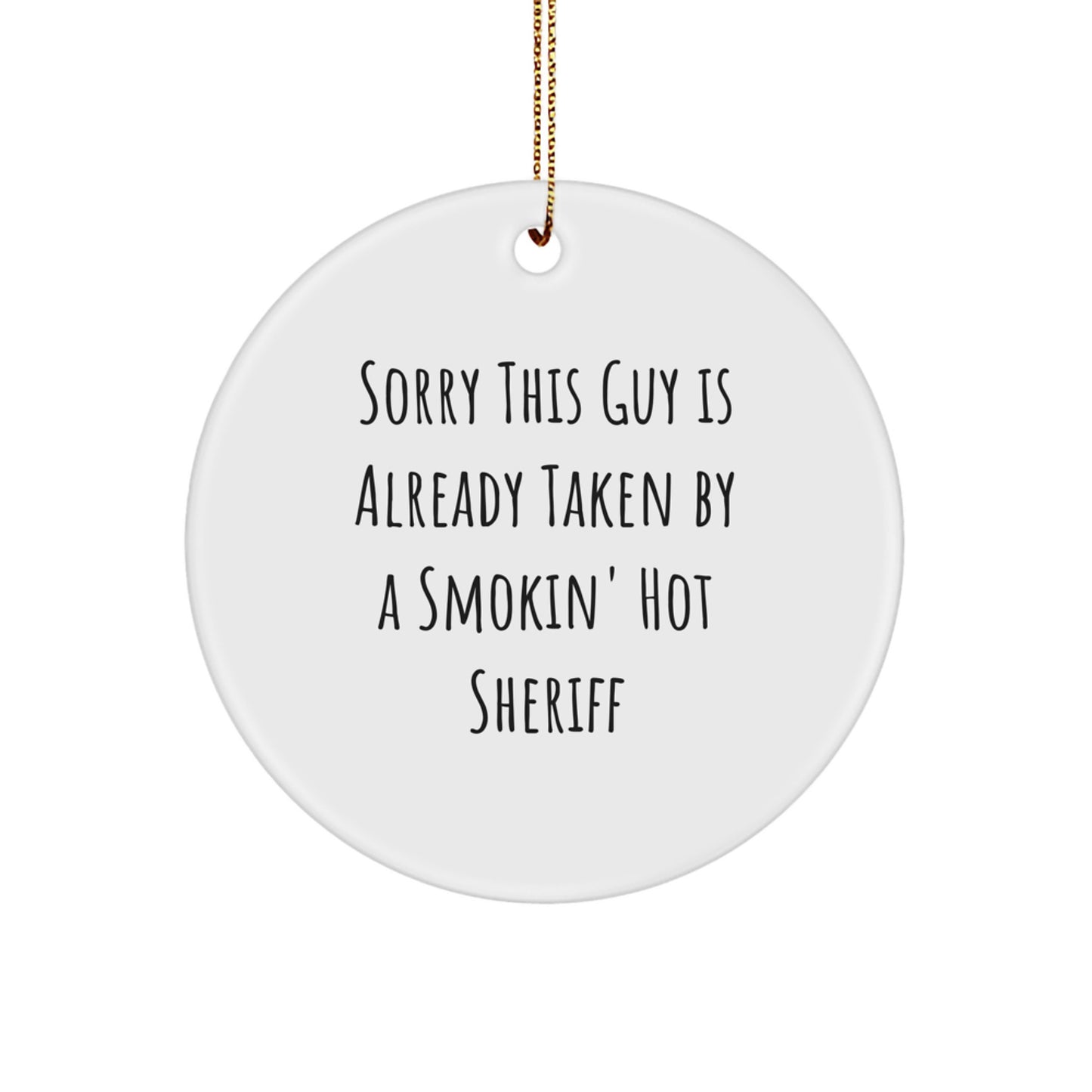 Funny Sheriff Gifts for Men - Circle Ornament with Sorry This Guy Is Already Taken By A Smokin' Hot Sheriff Quote, Gifts from Friends, Family, or Coworkers for Christmas - Image 1