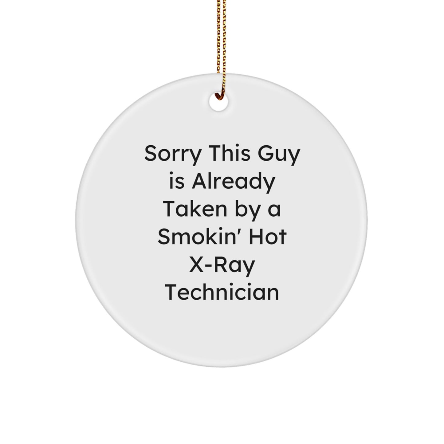 X-Ray Technician Gifts from Friends - Sorry This Guy Is Already Taken By A Smokin' Hot X-ray Technician Circle Ornament, Funny X-Ray Technician Christmas Decorations - Image 1