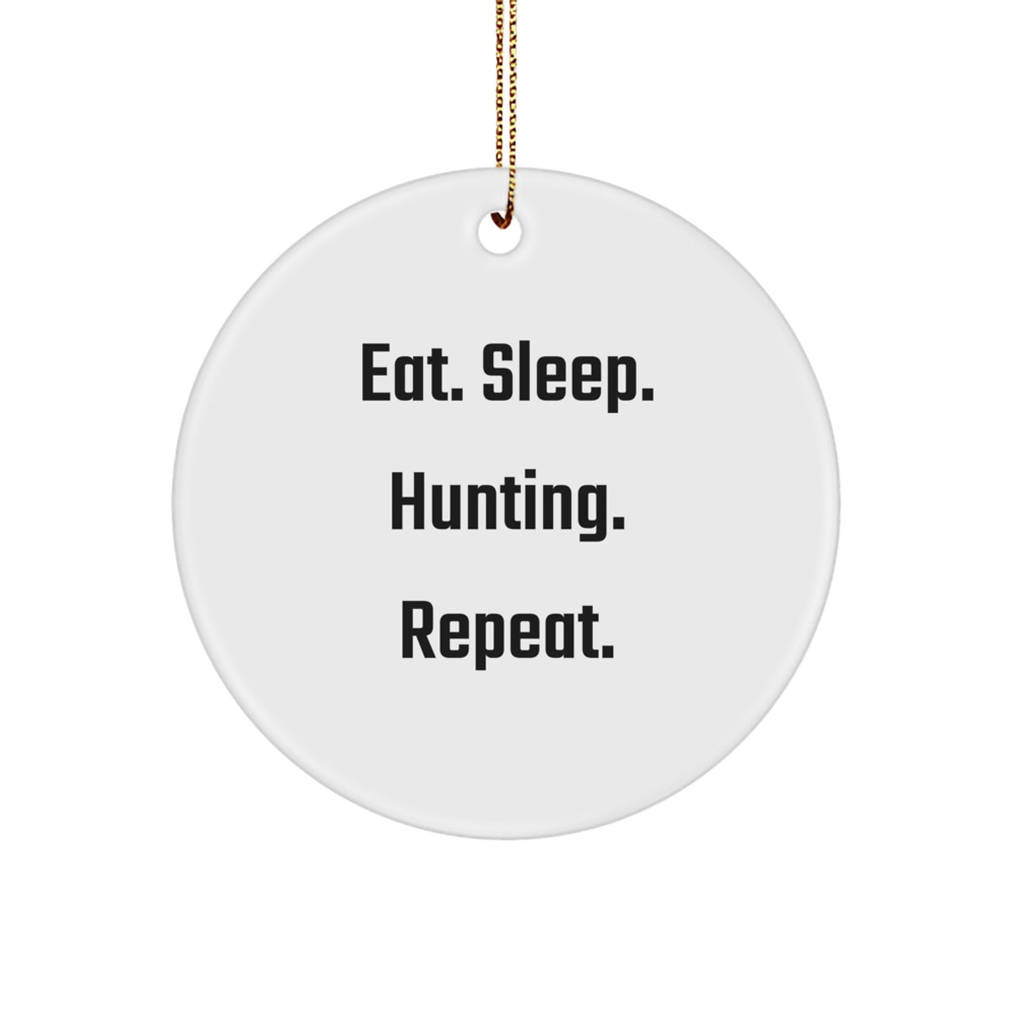 Funny Hunting Gifts for Men from Friends - Eat. Sleep. Hunting. Repeat. Circle Ornament, White, 2.75" tall, Christmas Unique - Image 1