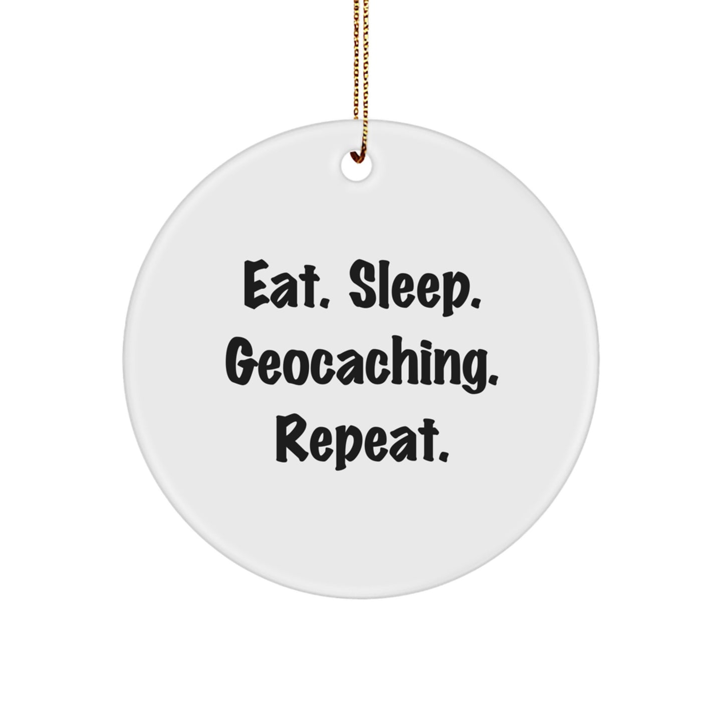 Funny Geocaching Gifts for Men - Eat. Sleep. Geocaching. Repeat. Circle Ornament from Friends - Image 1