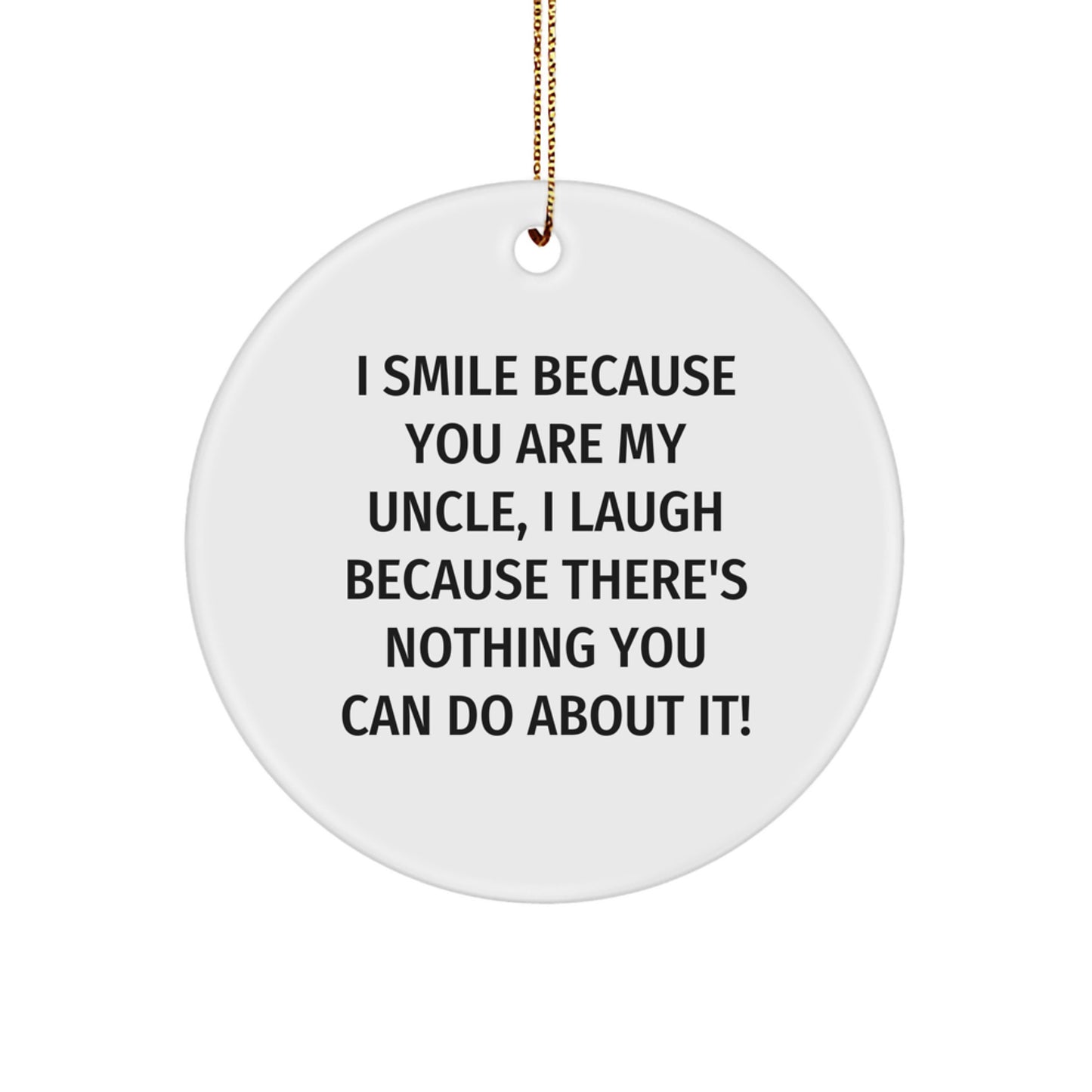 Uncle Humor Gifts from Family - I Smile Because You Are My Uncle, Laughter Ensues - Christmas Circle Ornament - Image 1