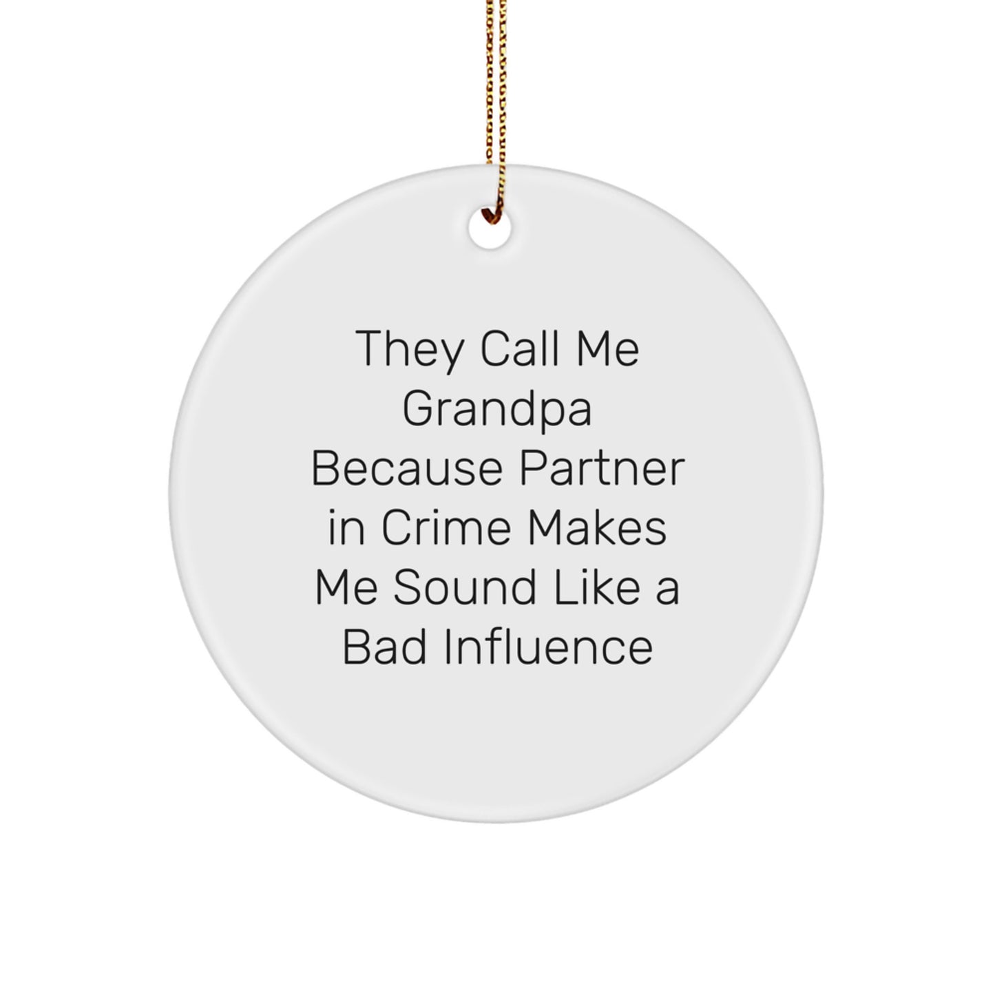 Funny Grandpa Gifts for Men - Circle Ornament with They Call Me Grandpa Because Partner In Crime Makes Me Sound Like A Bad Influence, Christmas Unique Gifts from Family - Image 1