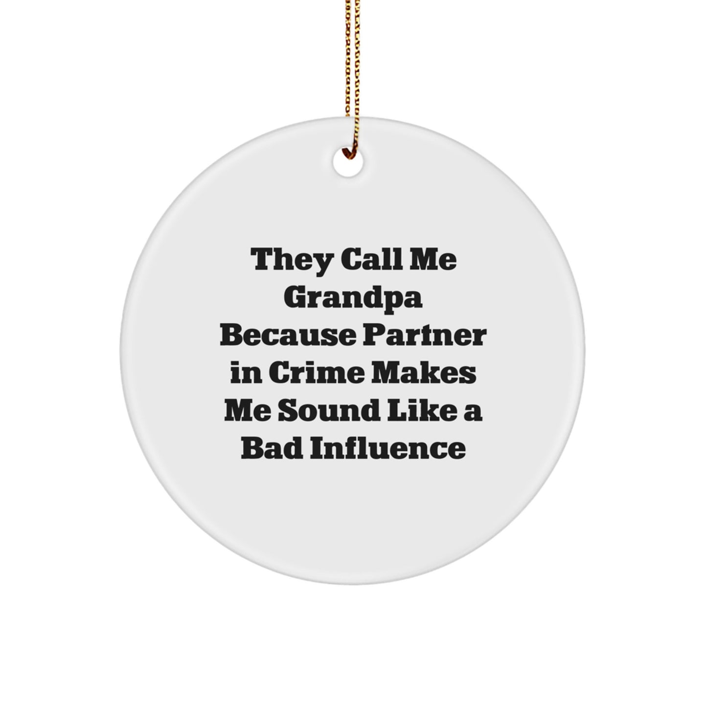 Funny Grandpa Circle Ornament Gifts from Men for Grandpa - They Call Me Grandpa Because Partner In Crime Makes Me Sound Like A Bad Influence, Unique Christmas Unique Gifts - Image 1