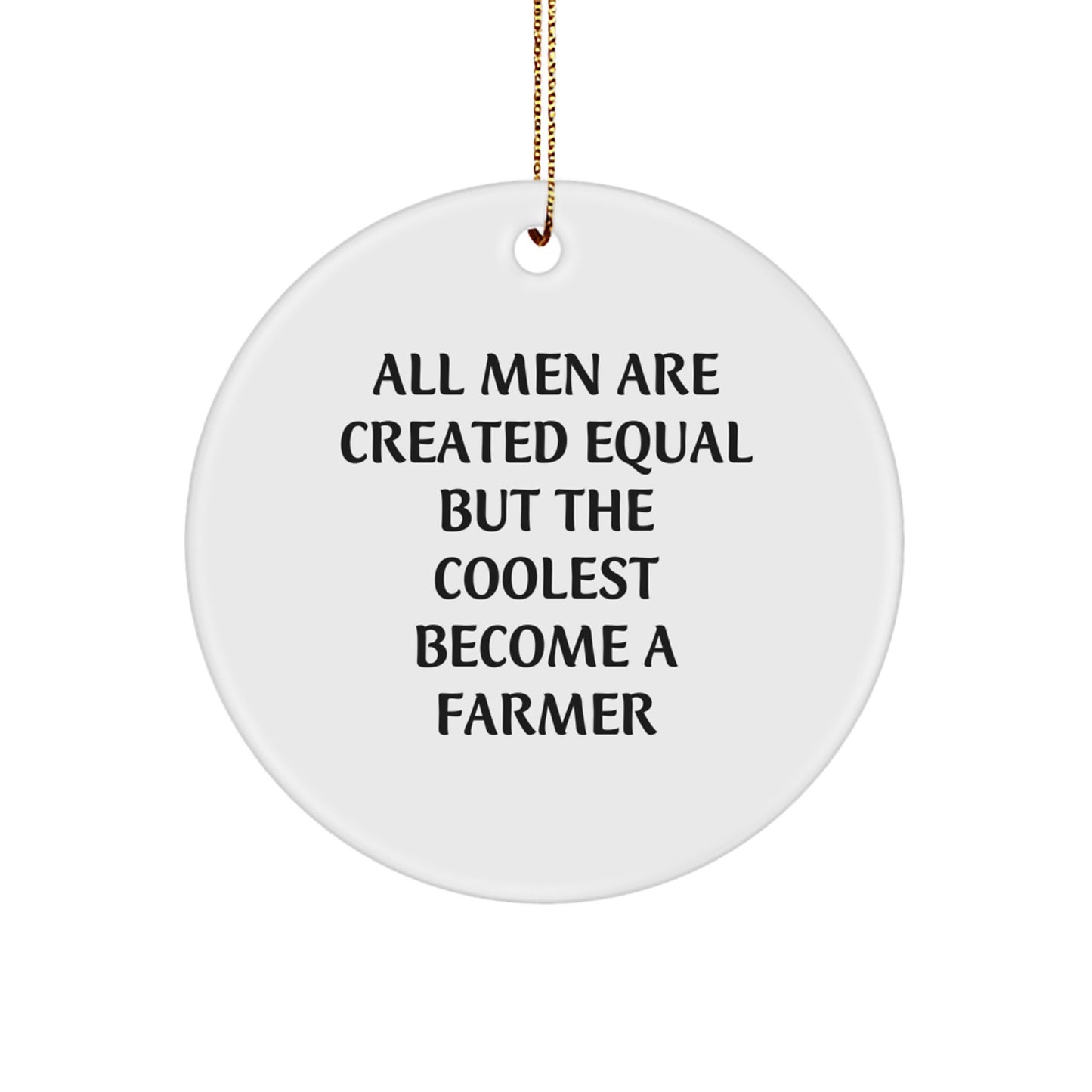 Funny Farmer Gifts for Him, Circle Ornament with 'All Men Are Created Equal But The Coolest Become A Farmer' Quote, Christmas Unique Gifts from Men to Farmer Friends - Image 1