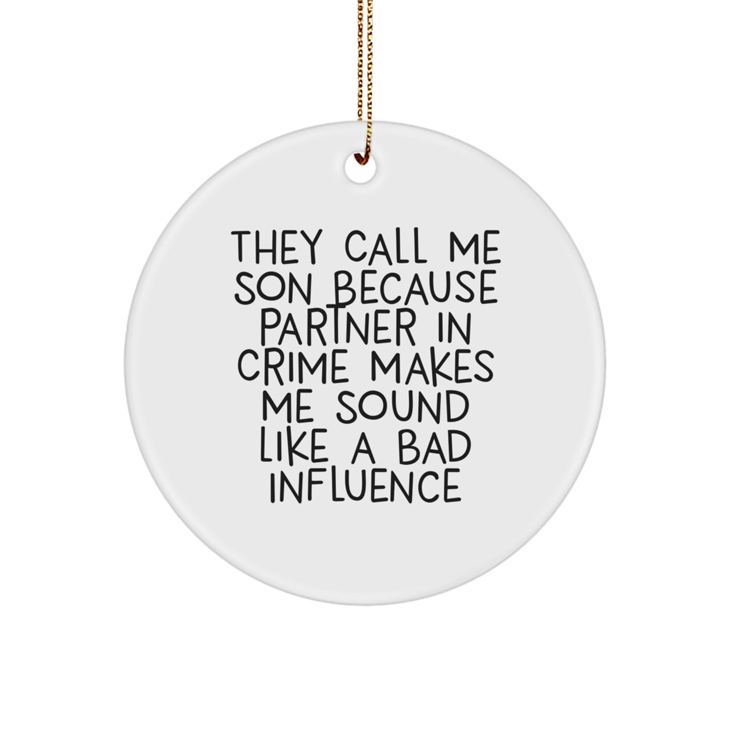 Funny Son Gifts from Men, Unique Circle Ornaments for Christmas - 'They Call Me Son Because Partner In Crime Makes Me Sound Like A Bad Influence' - Image 1
