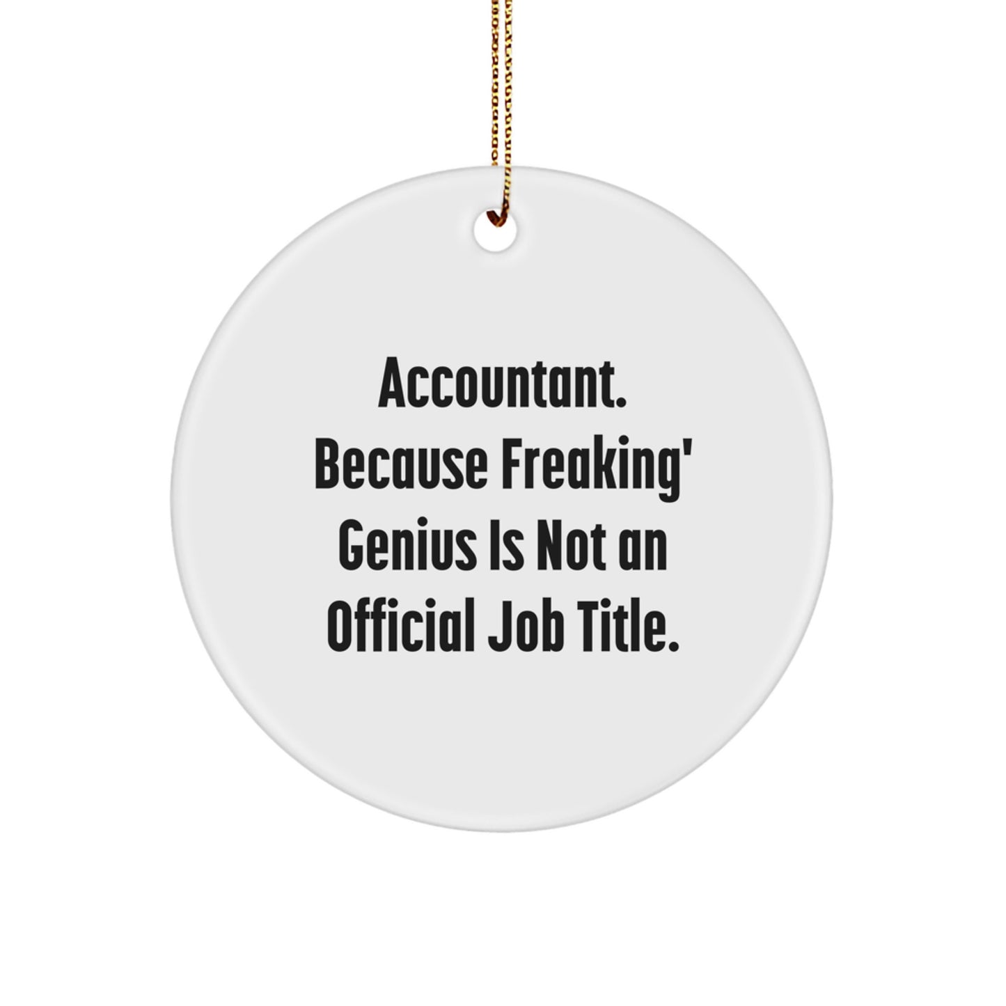 Funny Accountant Gifts, Christmas Unique Decorations, 'Accountant. Because Freaking' genius Is Not An Official Job Title.' Circle Ornament Gifts from Men to Accountant Friends - Image 1