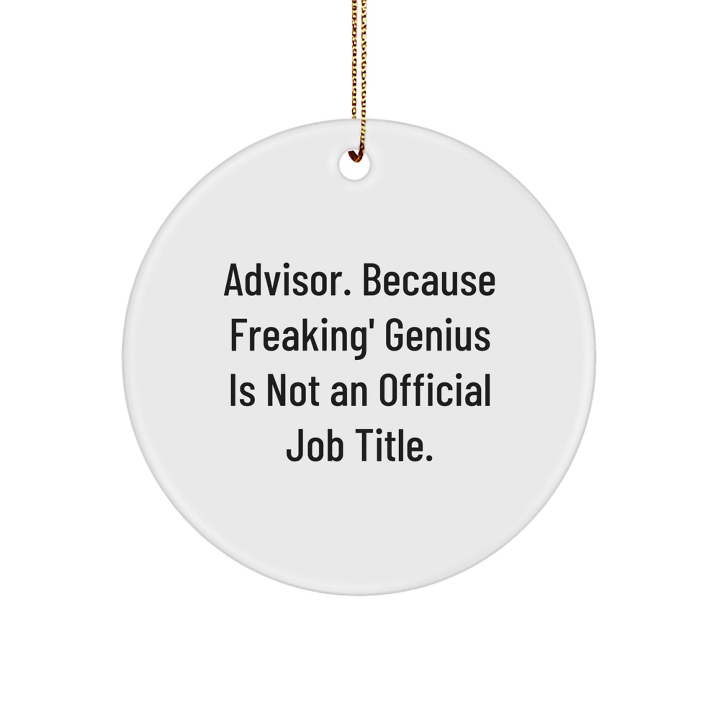 Funny Advisor Gifts from Friends, Gifts for Advisor, 'Advisor. Because Freaking' genius Is Not An Official Job Title.' Circle Ornament for Christmas - Image 1