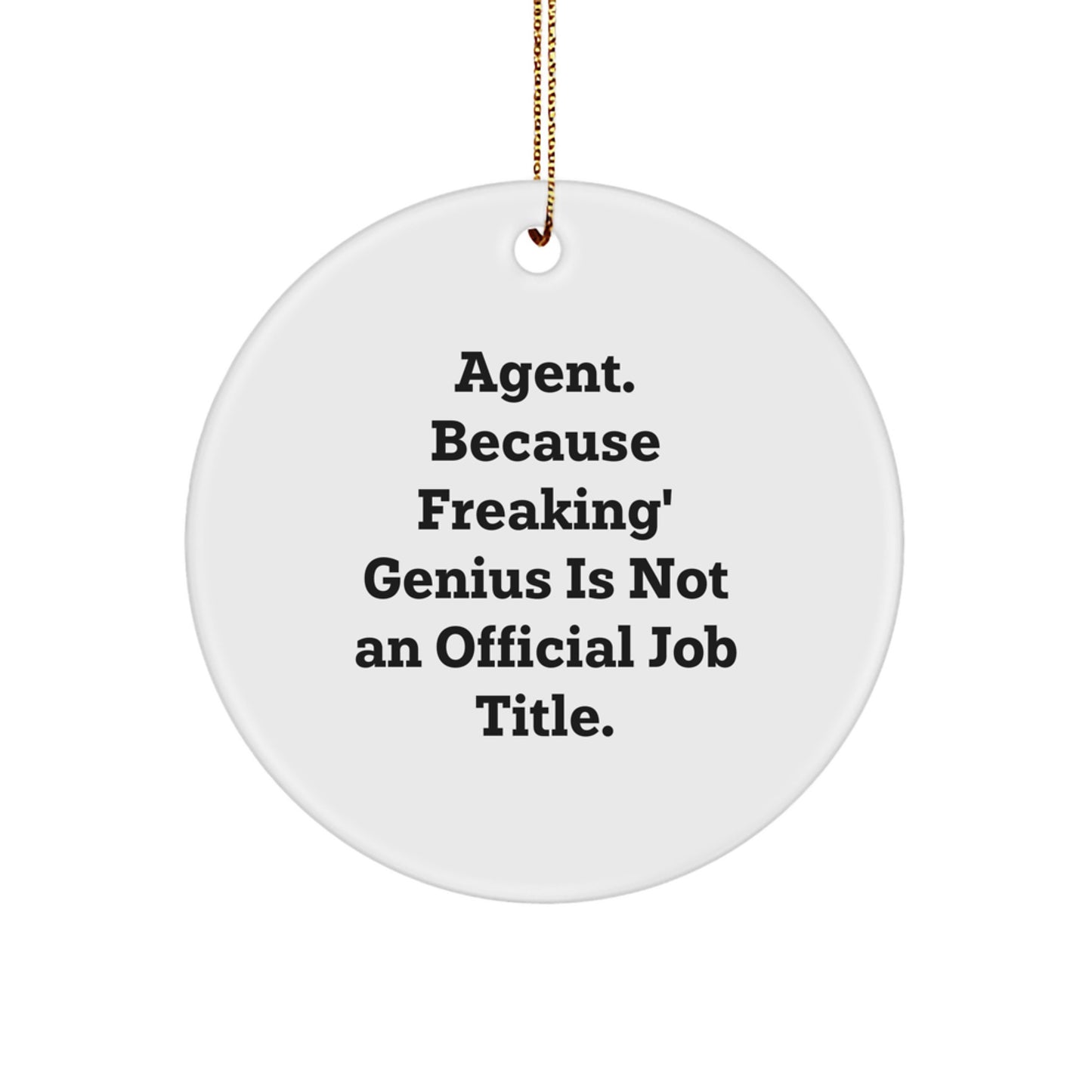 Agent Gifts from Men, Funny Circle Ornament for Christmas, 'Agent. Because Freaking' genius Is Not An Official Job Title.' Quote - Image 1