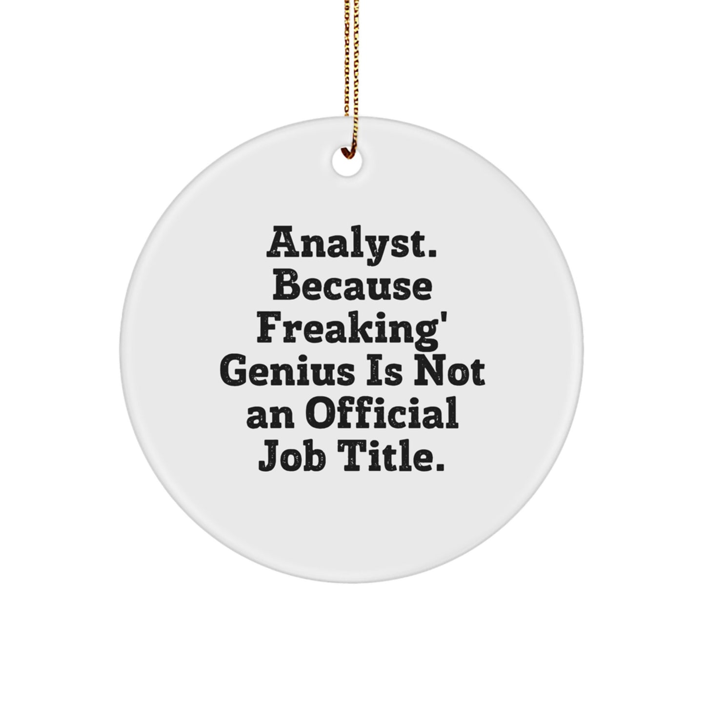 Funny Analyst Gifts from Friends, White Circle Ornament, 'Analyst. Because Freaking' genius Is Not An Official Job Title.' Quote, Perfect for Christmas - Image 1