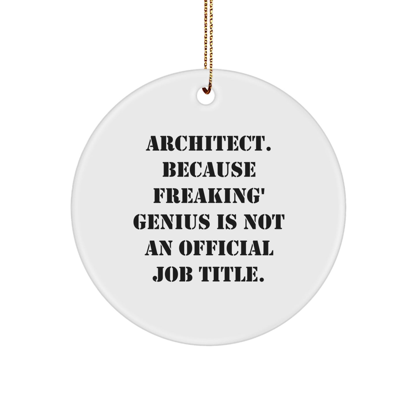 Funny Architect Gifts, 'Architect. Because Freaking' genius Is Not An Official Job Title.' Circle Ornament for Men, Women, Coworkers, Family - Unique Christmas Unique Gifts from Friends - Image 1