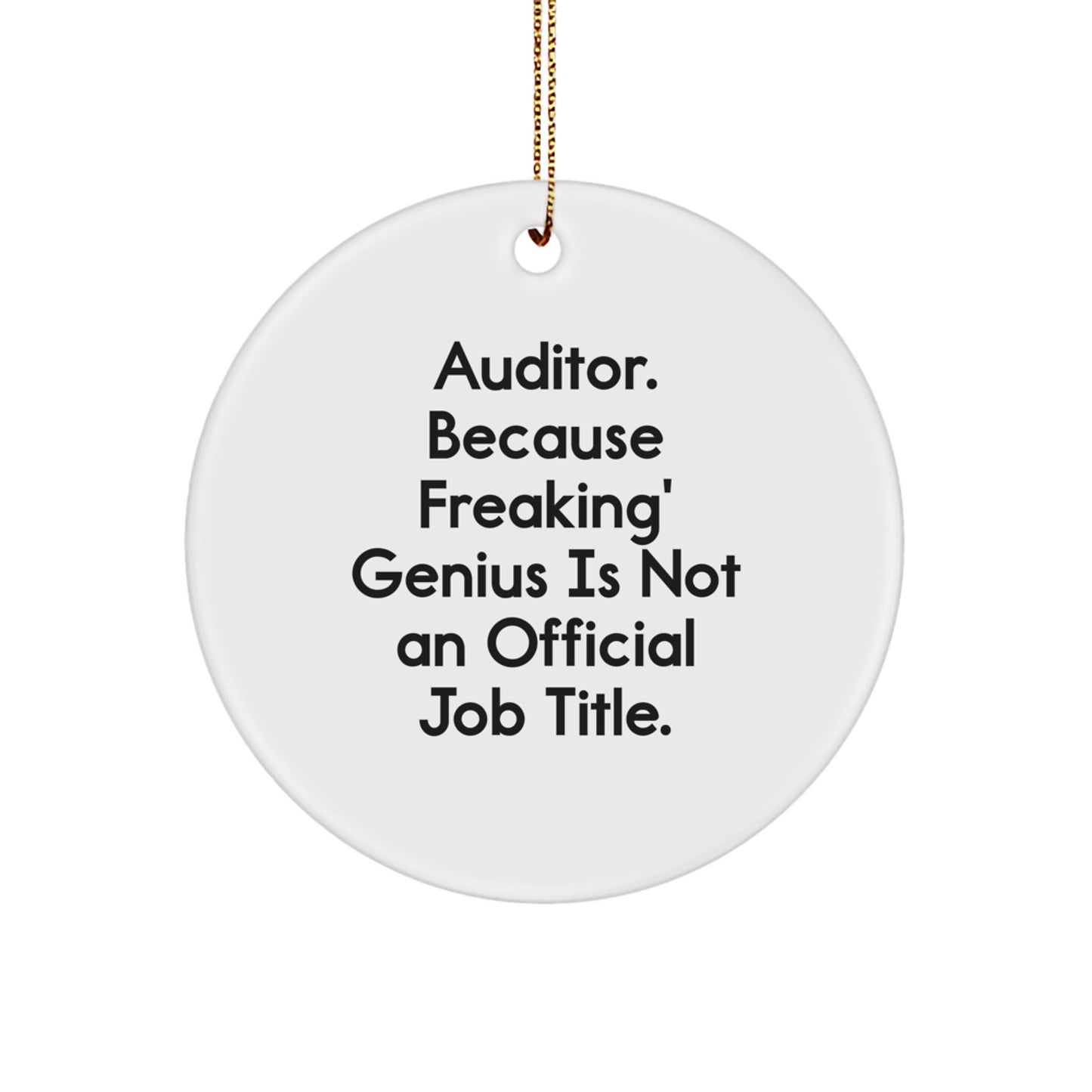 Funny Auditor Gifts, Circle Ornament with 'Auditor. Because Freaking' genius Is Not An Official Job Title.' Quote, Christmas Unique Gifts from Family or Coworkers for Auditor - Image 1