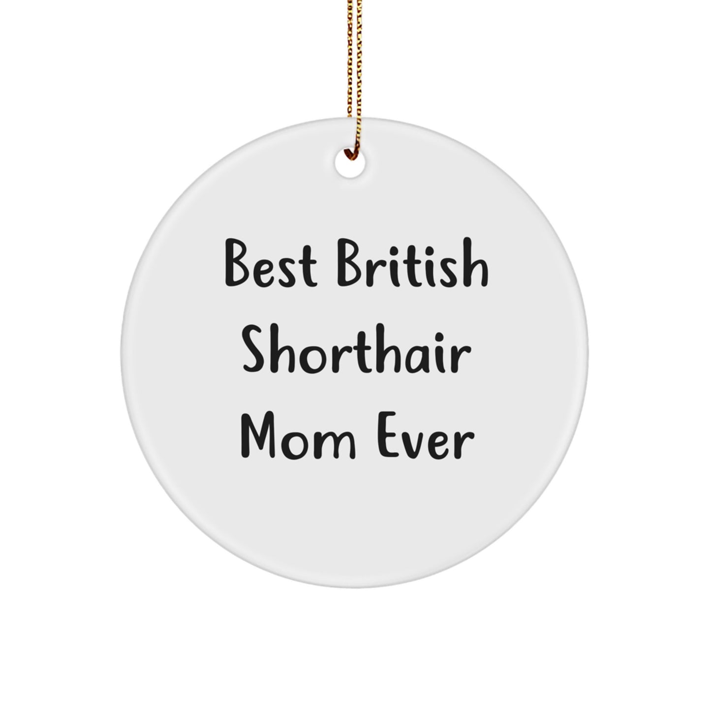 British Shorthair Cat Mom Gifts - Funny Quote Circle Ornament for Christmas, Gifts from Family to Best British Shorthair Mom Ever - Image 1