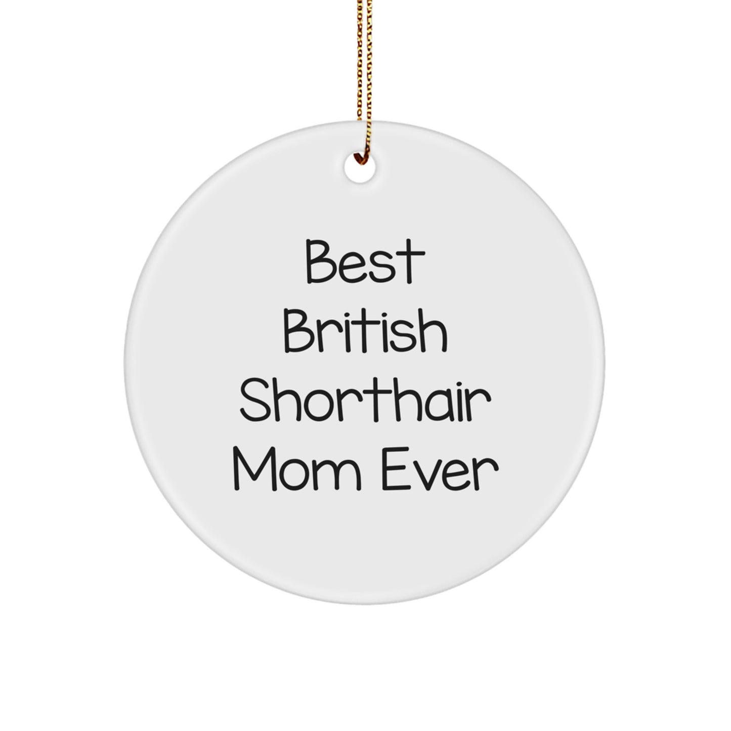 British Shorthair Cat Lovers' Christmas Unique Gift, 'Best British Shorthair Mom Ever', Circle Ornament, Gifts from Friends, for British Shorthair Cat - Image 1