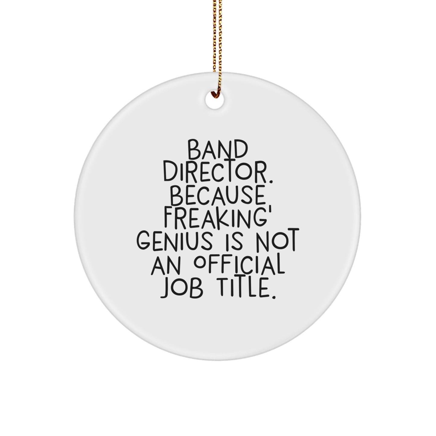 Funny Band Director Gifts from Friends, Christmas Unique Circle Ornament for Men Family, 'Band Director. Because Freaking' genius Is Not An Official Job Title.' - Image 1