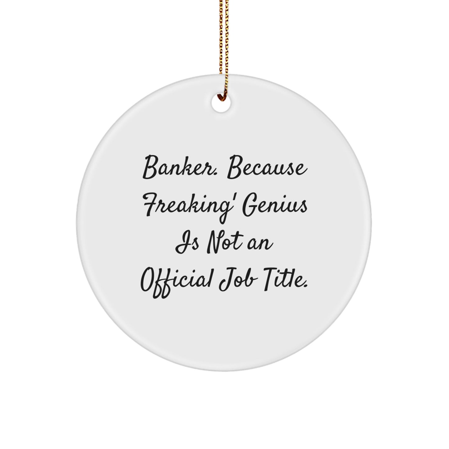 Funny Banker Gifts for Men, Unique Circle Ornament for Banker Friends, 'Banker. Because Freaking' genius Is Not An Official Job Title.' - Image 1