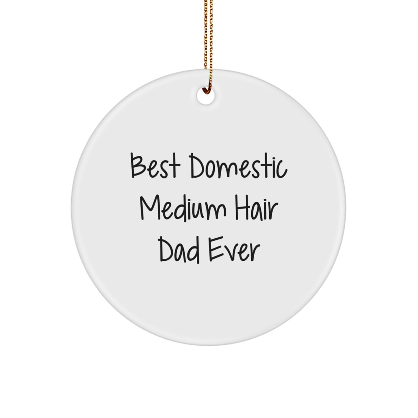 Domestic Medium Hair Cat Dad Ever Circle Ornament, Gifts from Men, Funny Quote, Christmas Unique Gifts for Domestic Medium Hair Cat, Circle Ornament for Men, Women, Family - Image 1