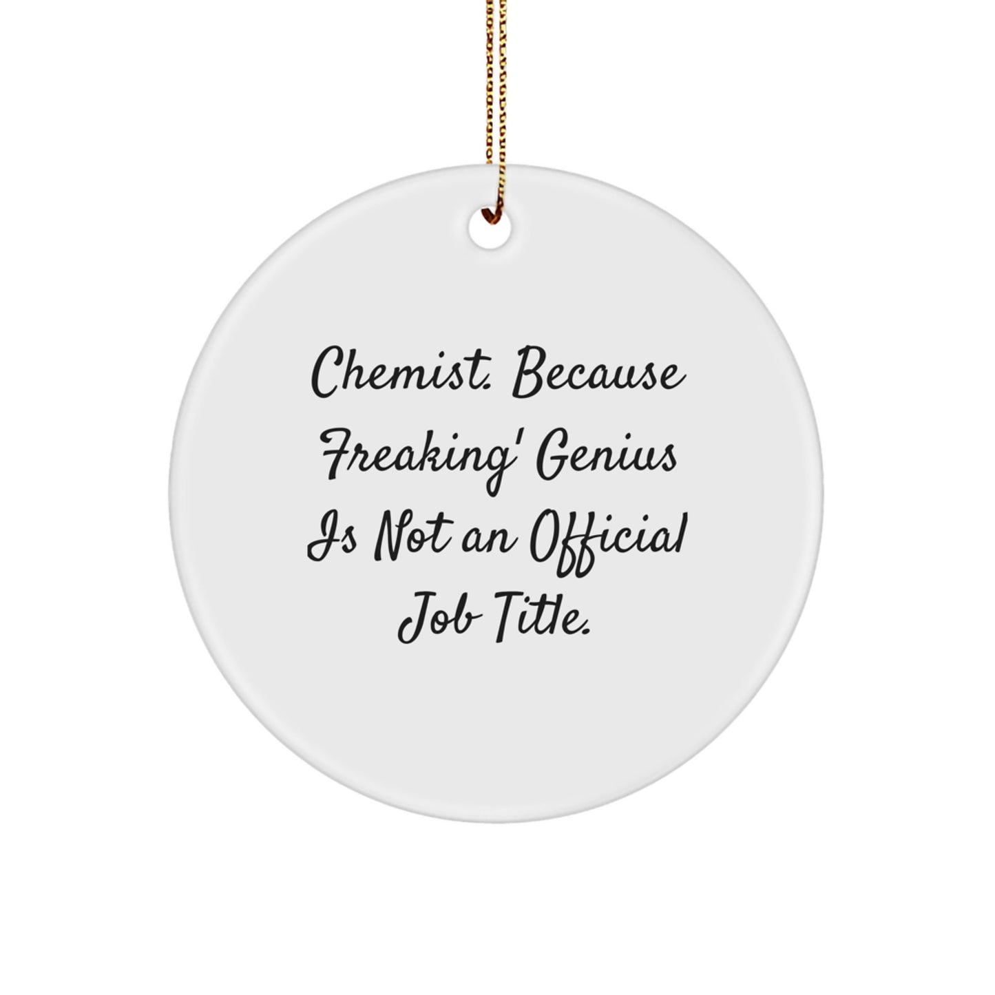 Funny Chemist Gifts from Friends, Unique Circle Ornament with 'Chemist. Because Freaking' genius Is Not An Official Job Title.' for Christmas - Image 1