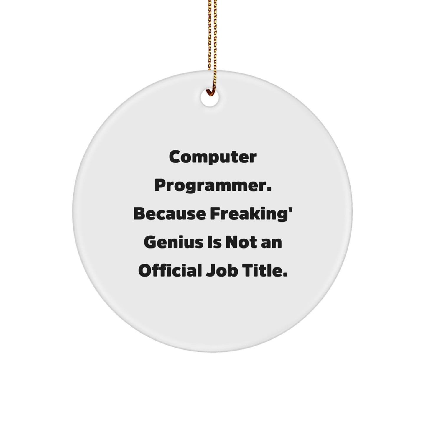 Funny Computer Programmer Gifts from Friends for Men, 'Computer Programmer. Because Freaking' genius Is Not An Official Job Title.' Circle Ornament, Christmas Unique Present Ideas - Image 1