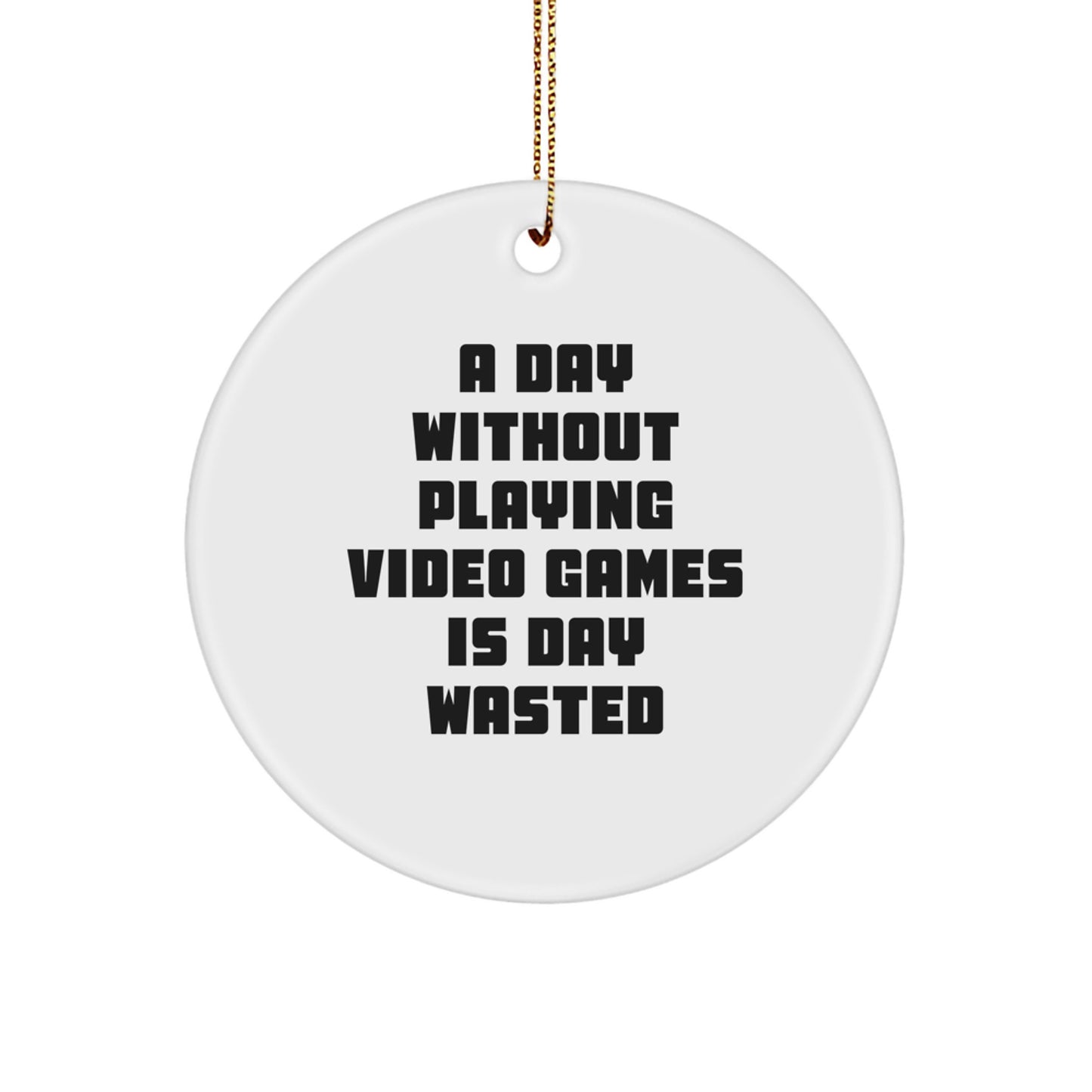 Funny Playing Video Games Christmas Circle Ornament Gifts from Friends for Men with Quote A Day Without Playing Video Games Is Day Wasted - Image 1